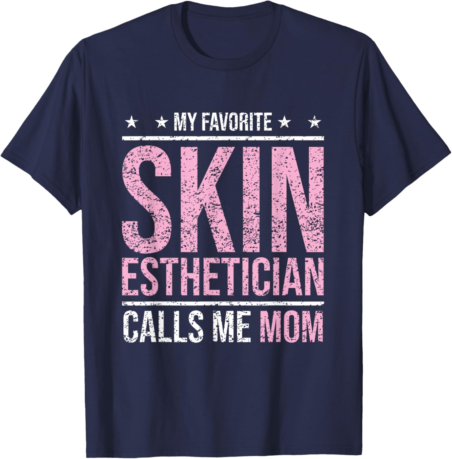 My Favorite Skin Esthetician Calls Me Mom Esthetician T-Shirt - T-Shirt | Navy