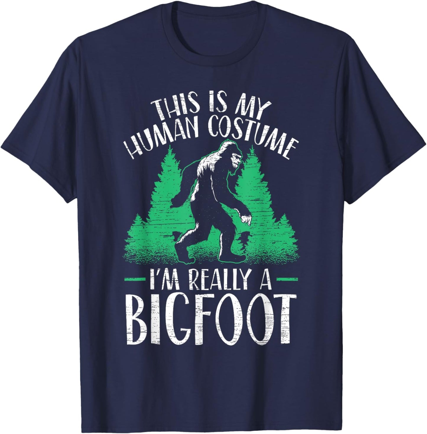 This Is My Human Costume I'm Really A Bigfoot Yeti Sasquatch T-Shirt - T-Shirt | Navy