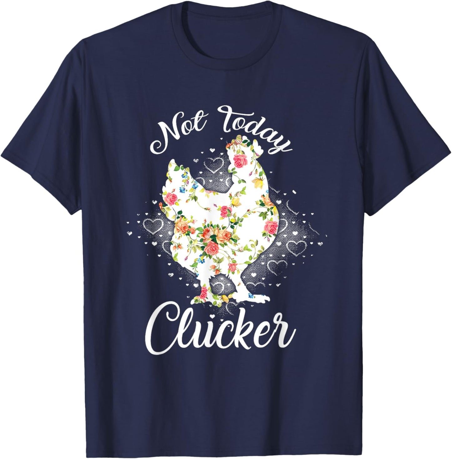 Not Today Clucker Flower Floral Cluck Shirt Clucker T-Shirt - T-Shirt | Navy