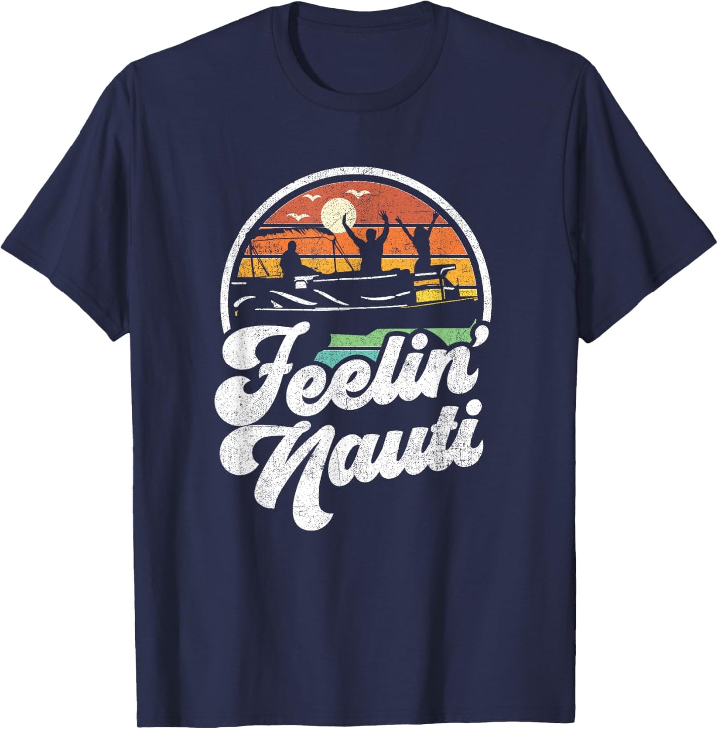 Funny Pontoon Boat Feelin Nauti Pontooning Retro Boating T-Shirt - T-Shirt | Navy