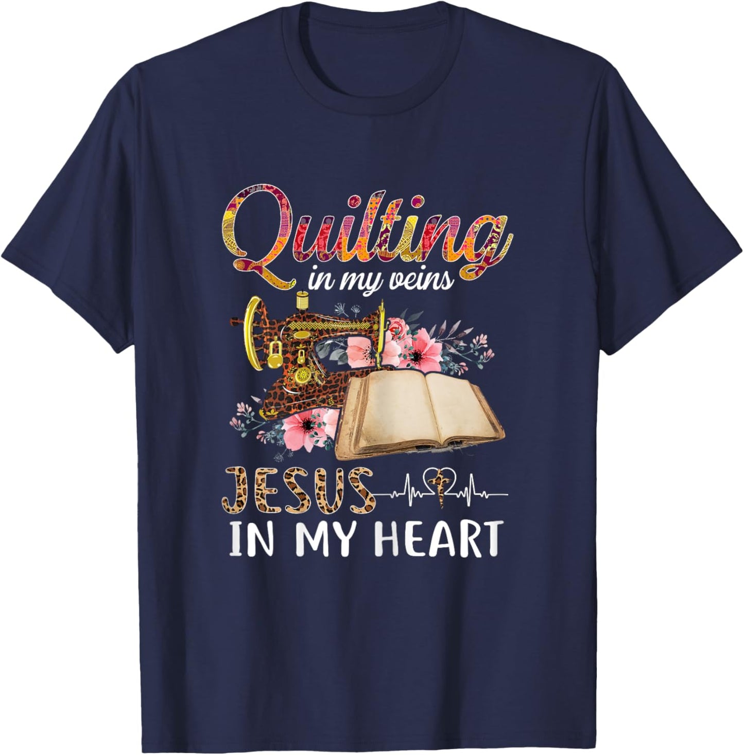Quilting in my Veins Jesus in My Heart Funny Sewing Gifts T-Shirt - T-Shirt | Navy