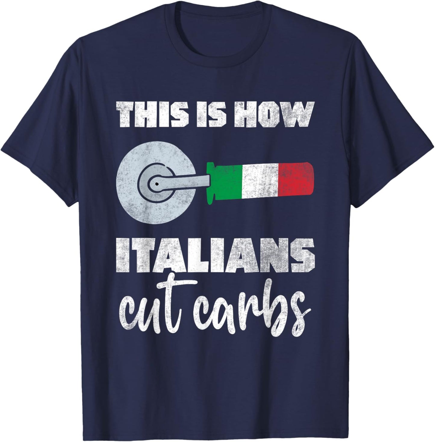 This Is How Italians Cut Carbs Fun Italian Flag Pizza Cutter T-Shirt - T-Shirt | Navy