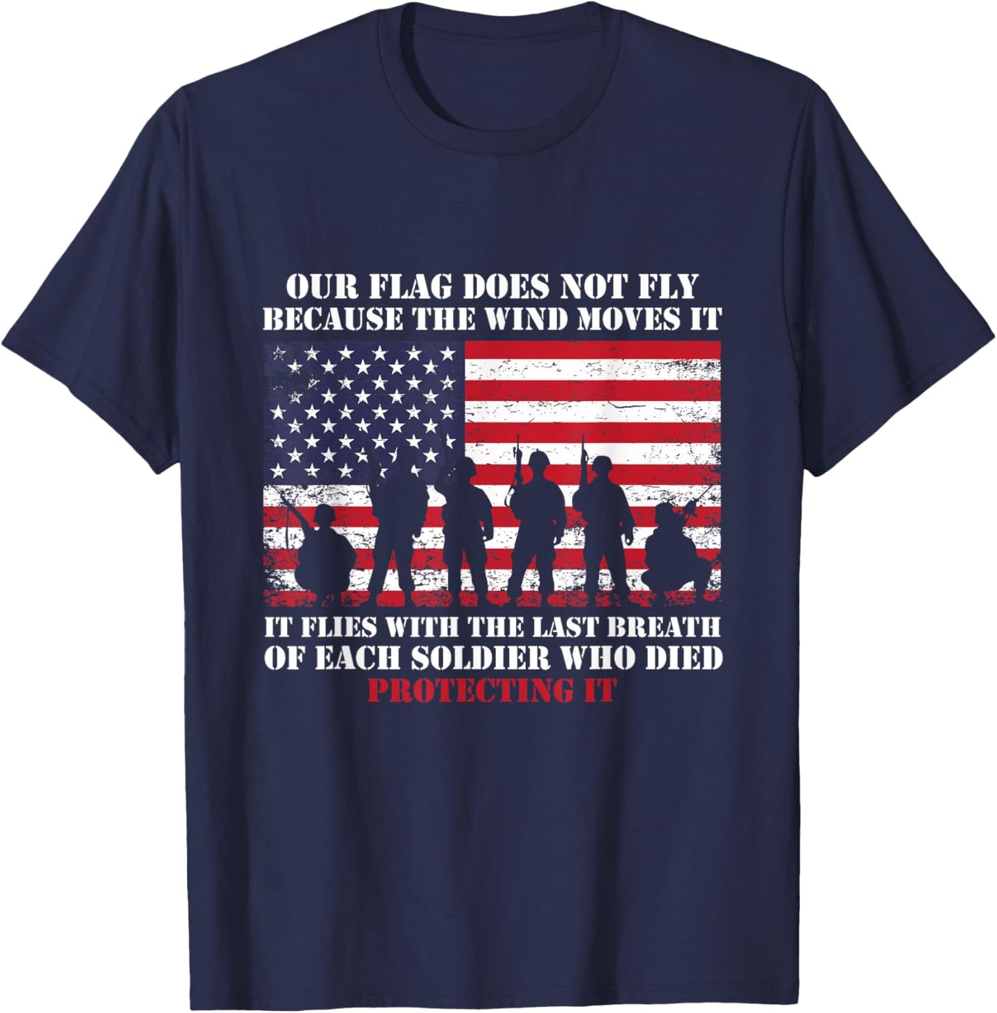Our Flag Does Not Fly Because The Wind Moves It, Soldier T-Shirt - T-Shirt | Navy
