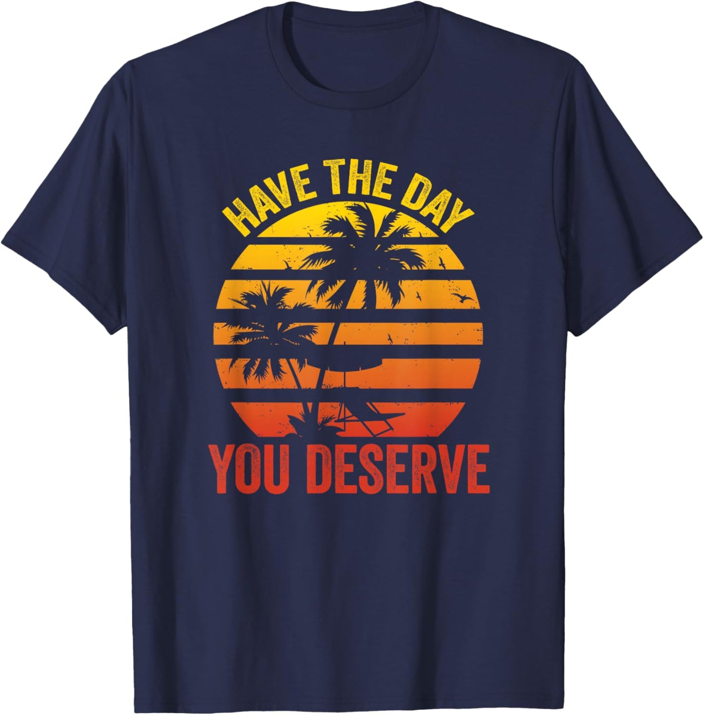 Have The Day You Deserve Saying Cool Motivational Quote T-Shirt - T-Shirt | Navy
