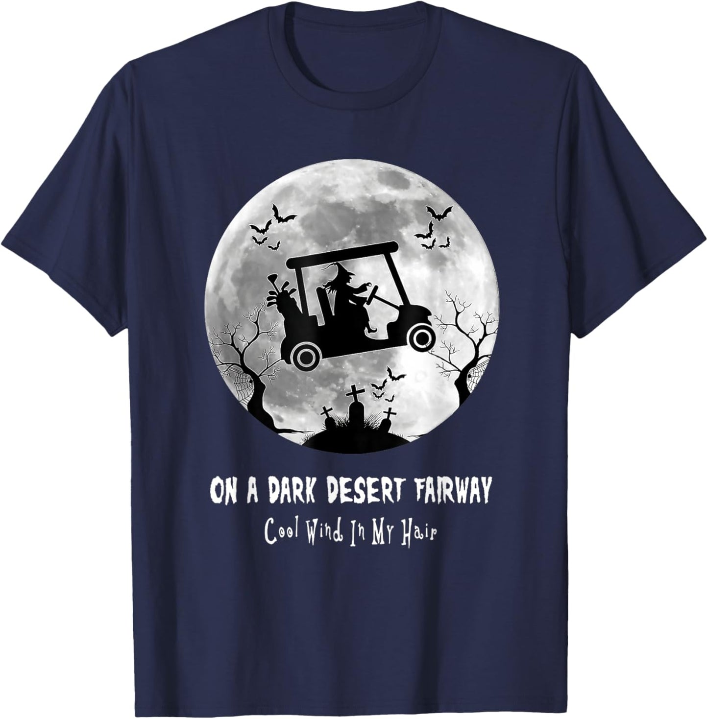 On A Dark Desert Fairway Golf Witch Cool Wind In My Hair T-Shirt - T-Shirt | Navy