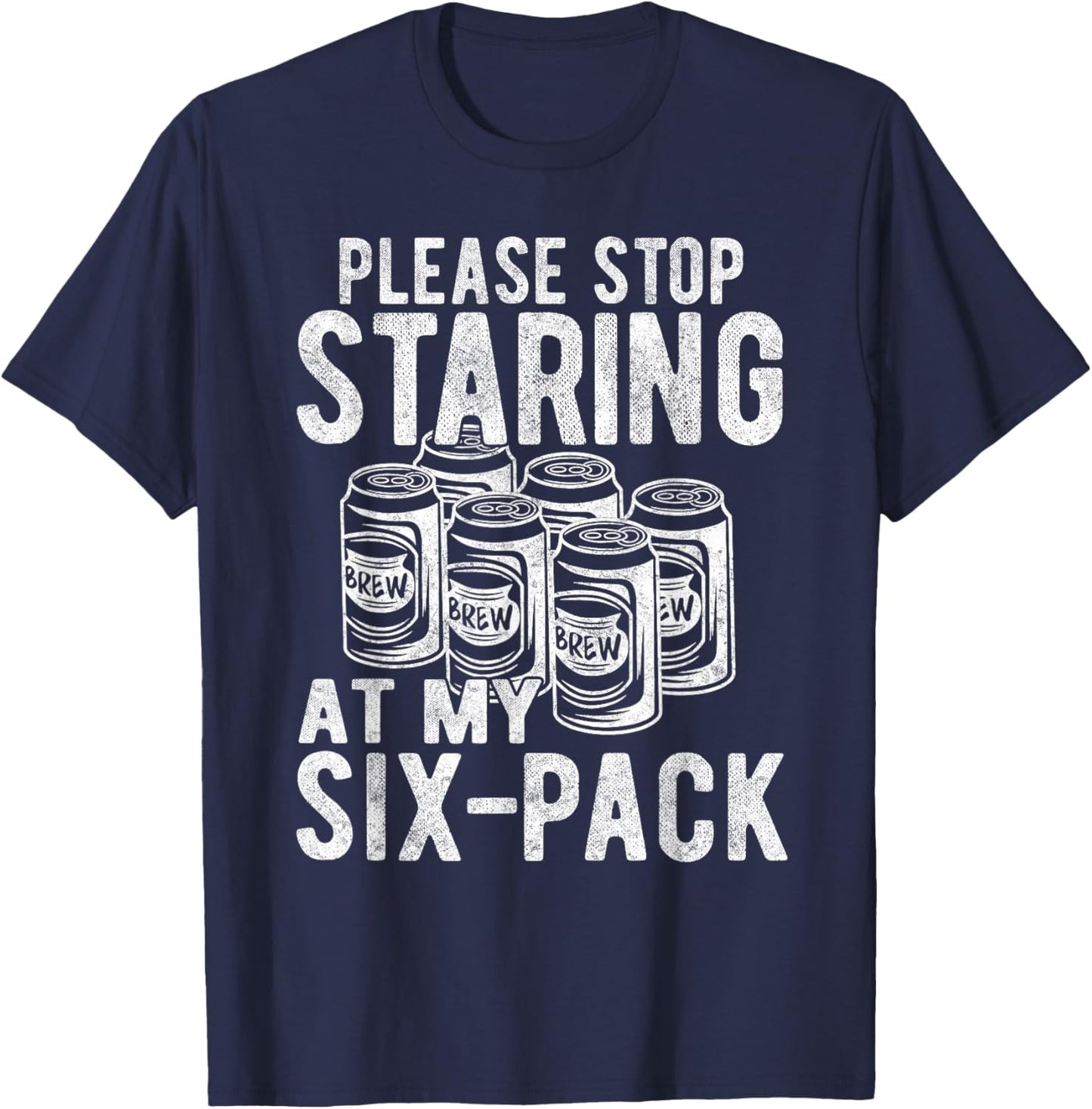 Funny Stop Staring At My Six-Pack, Funny Beer Lover Gift T-Shirt - T-Shirt | Navy