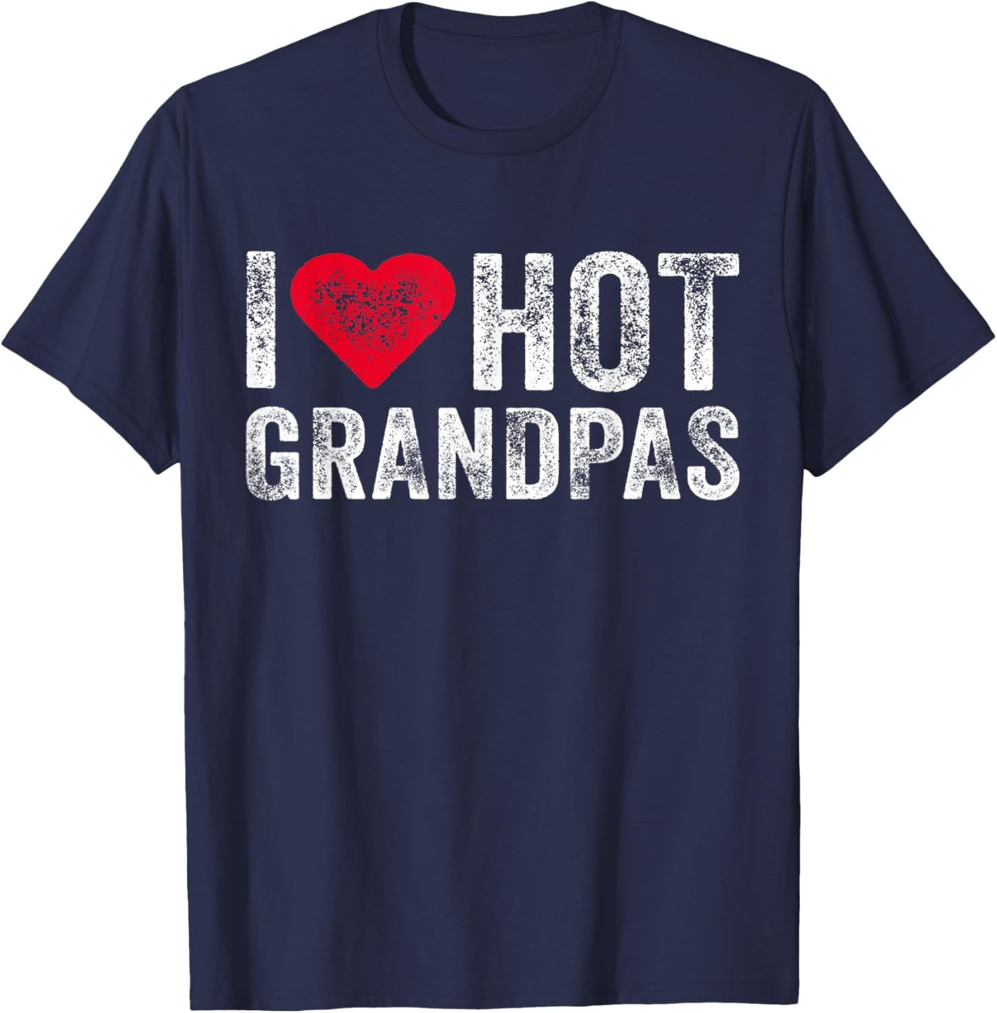 I Love Hot Grandpas Heart Love Funny Vintage Distressed T-Shirt - T-Shirt | Navy