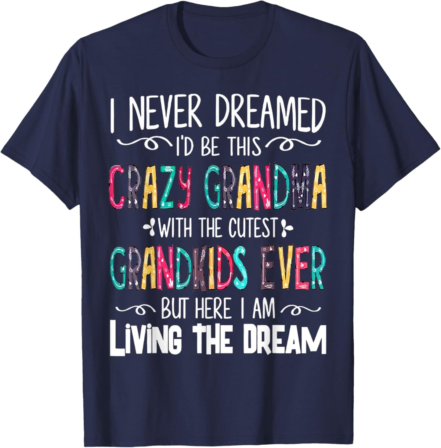 I Never Dreamed I'd Be This Crazy Grandma With The Cutest T-Shirt - T-Shirt | Navy
