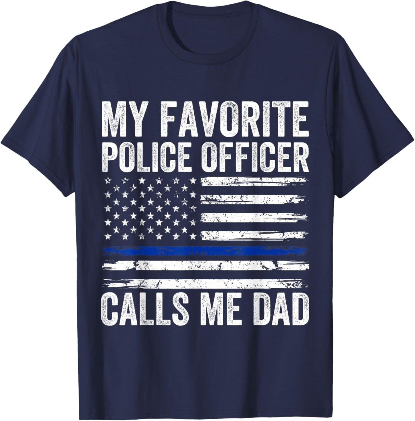 My Favorite Police Officer Calls Me Dad Police Dad of a Cop T-Shirt - T-Shirt | Navy