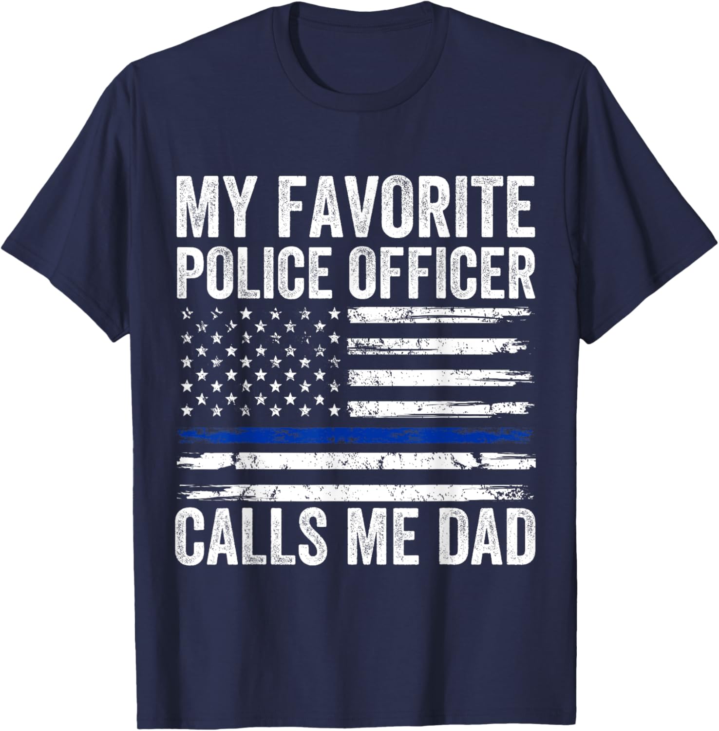My Favorite Police Officer Calls Me Dad Police Dad of a Cop T-Shirt - T-Shirt | Navy
