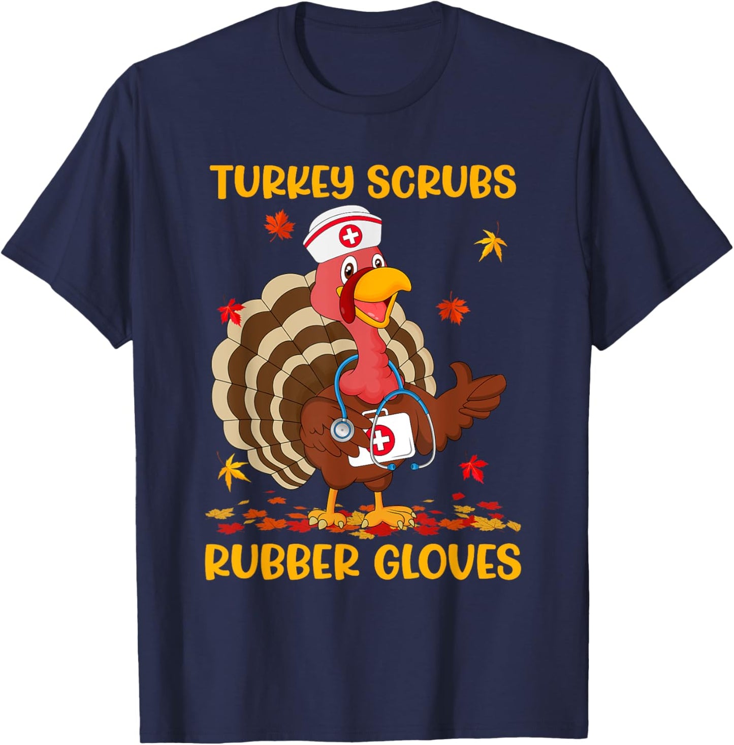 Turkey Scrubs Rubber Gloves Funny Turkey Nurse Thanksgiving T-Shirt - T-Shirt | Navy