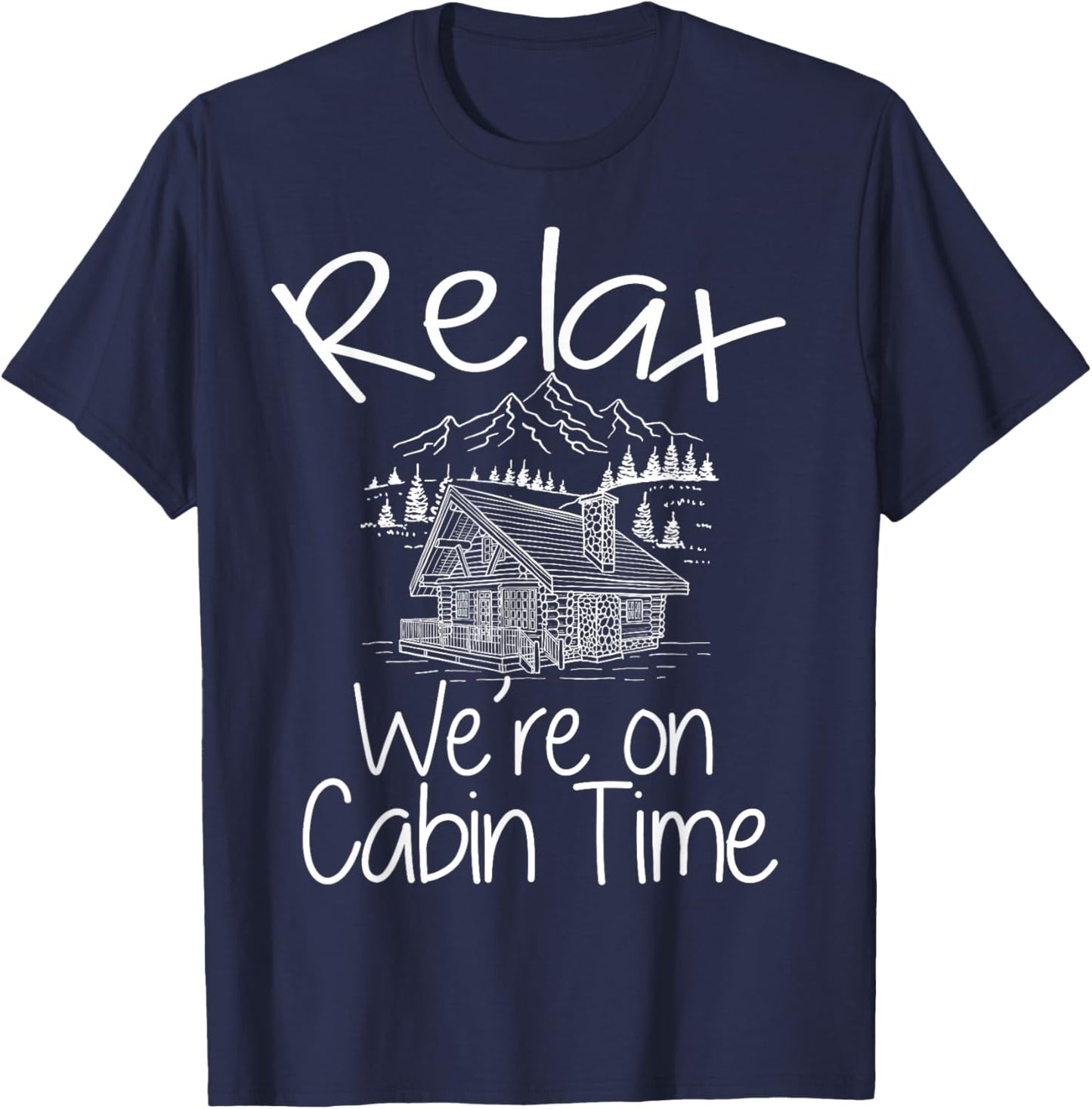 Relax We're On Cabin Time Cozy Log Cabin Home Mountain House T-Shirt - T-Shirt | Navy