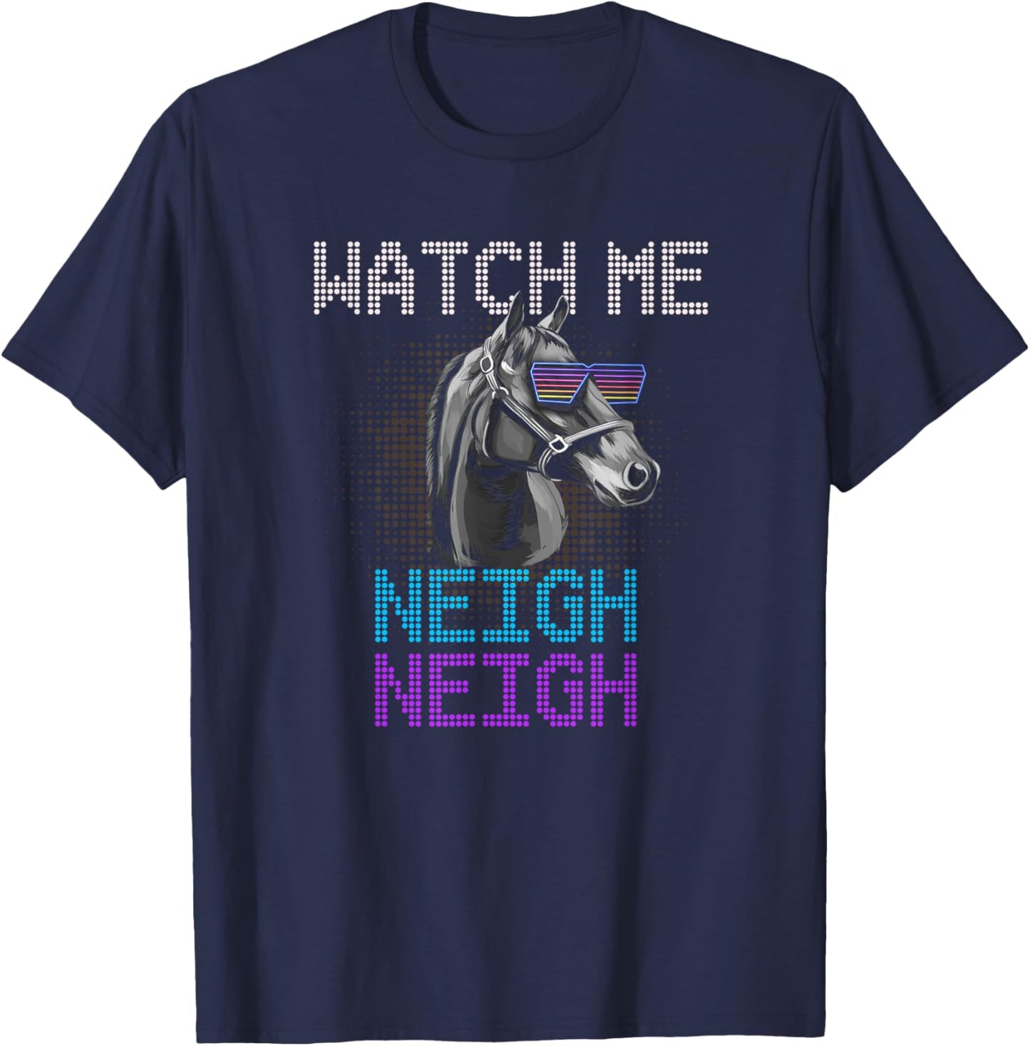 Watch Me Neigh Horse Racing Funny Race Horse Show Lover T-Shirt - T-Shirt | Navy
