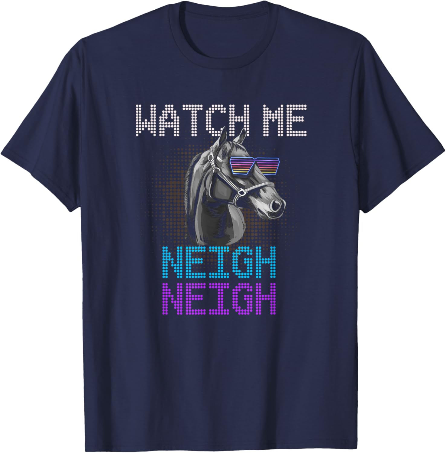 Watch Me Neigh Horse Racing Funny Race Horse Show Lover T-Shirt - T-Shirt | Navy