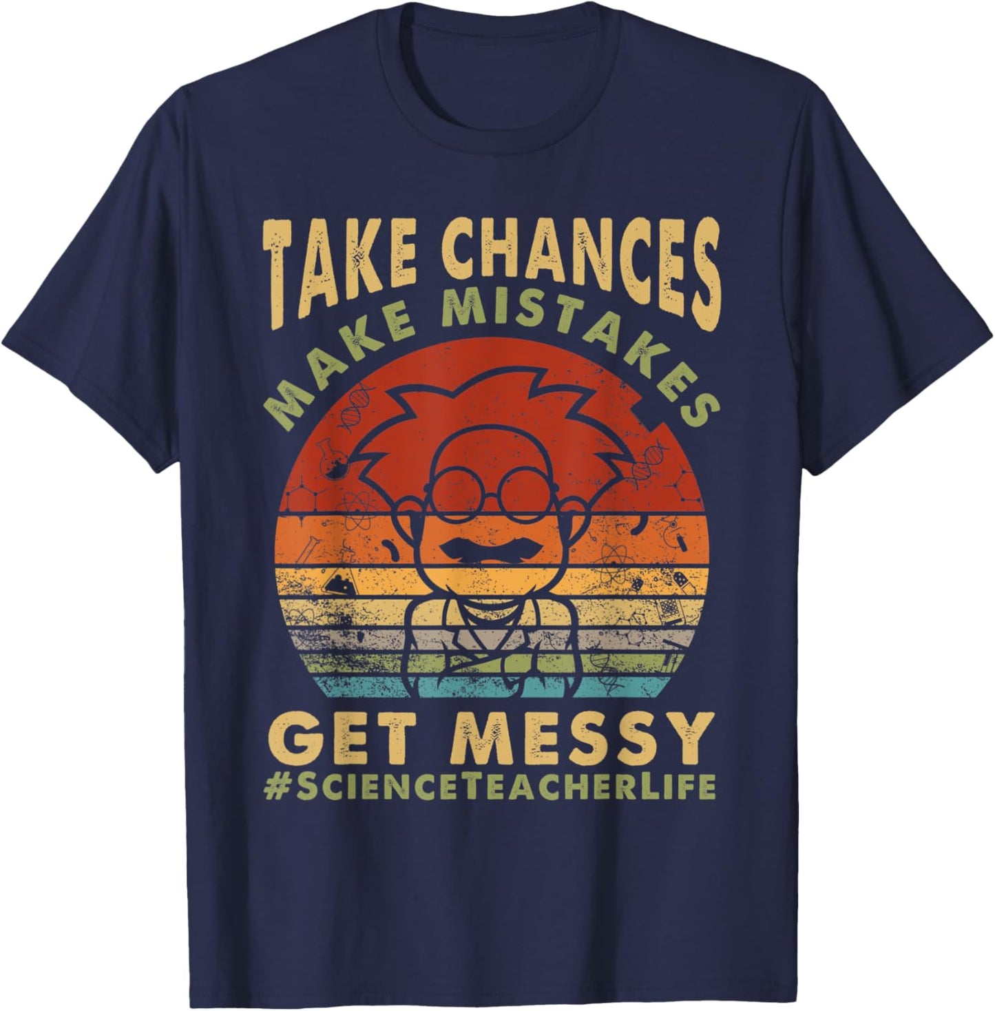 Science Teacher Life Take Chances Make Mistakes Get Messy Men Women Kids T-Shirt - T-Shirt | Navy