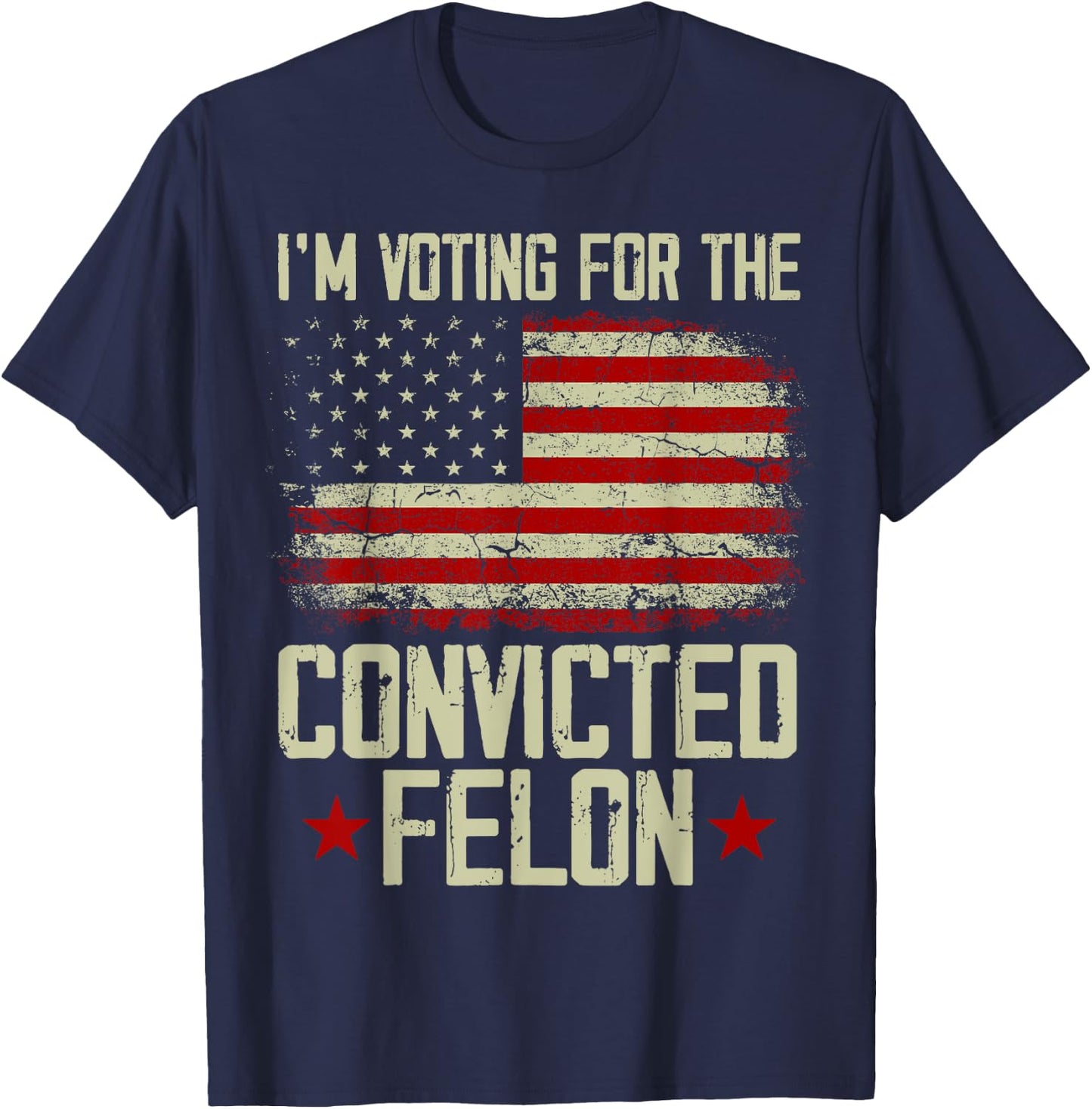 Trump 2024 Convicted Felon - I'm Voting Convicted Felon 2024 T-Shirt - T-Shirt | Navy