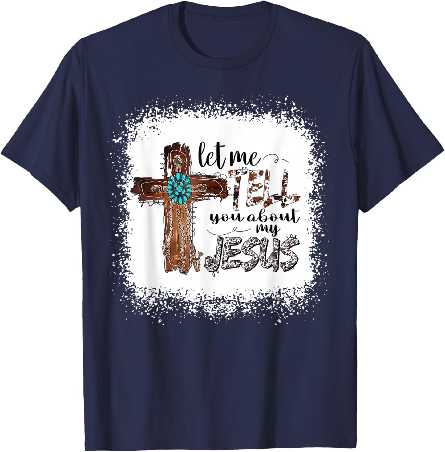Let Me Tell You About My Jesus Shirt Christian Bible God T-Shirt - T-Shirt | Navy