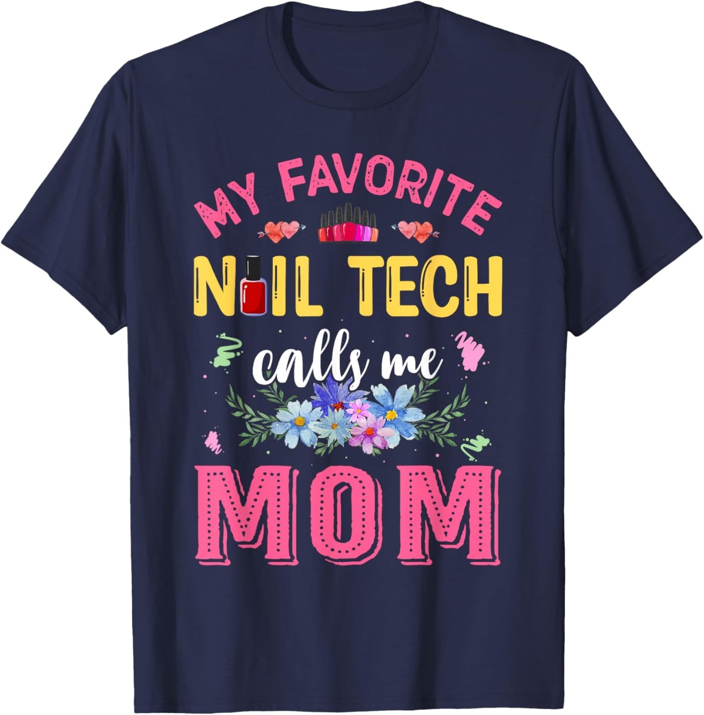 My Favorite Nail Tech Calls Me Mom Mother's Day Funny T-Shirt - T-Shirt | Navy