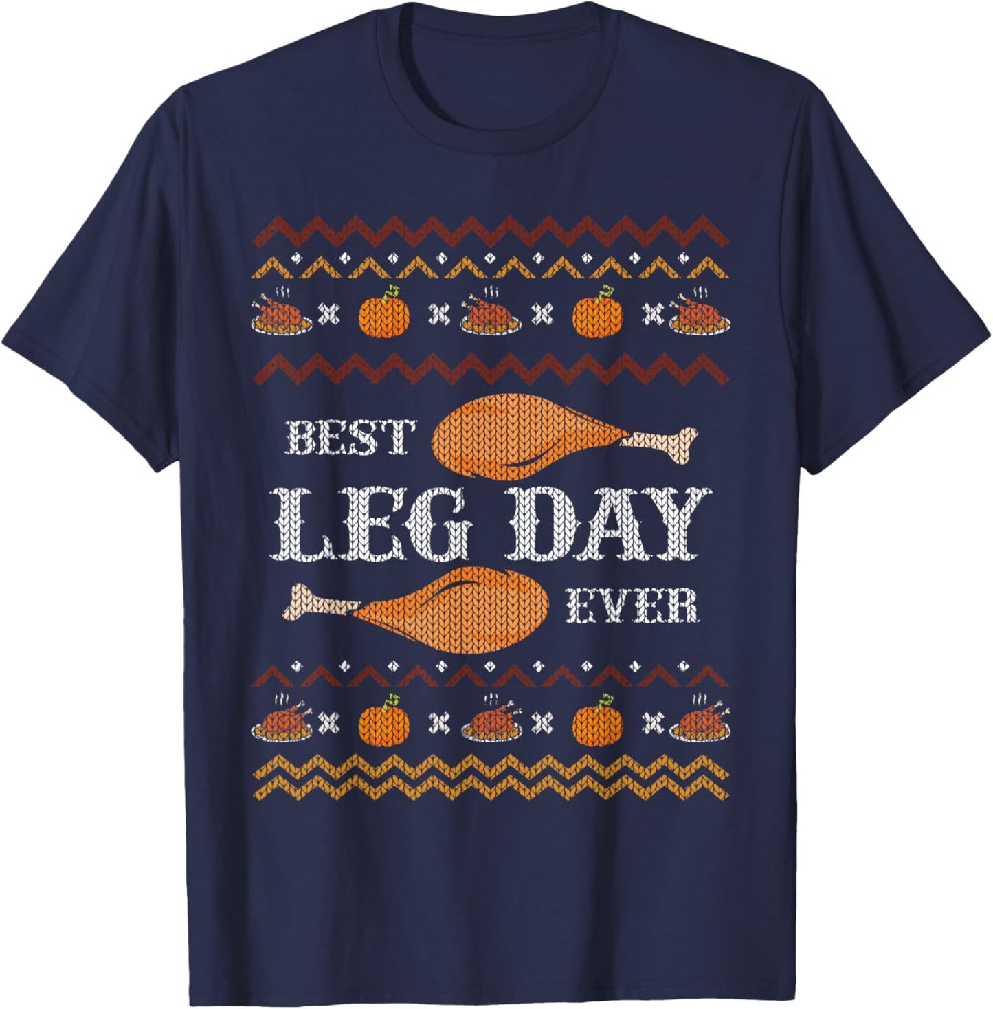 Best Leg Day Ever Ugly Christmas Sweater Gym Thanksgiving T-Shirt - T-Shirt | Navy