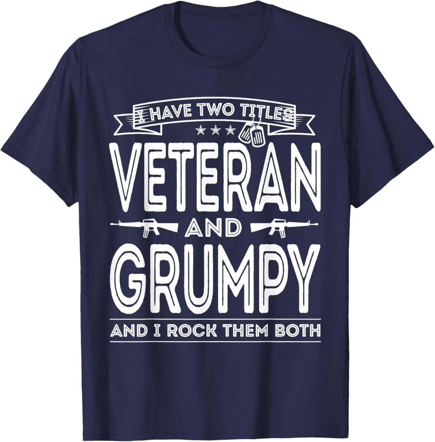 I Have Two Titles Veteran And Grumpy Military Fathers Day T-Shirt - T-Shirt | Navy