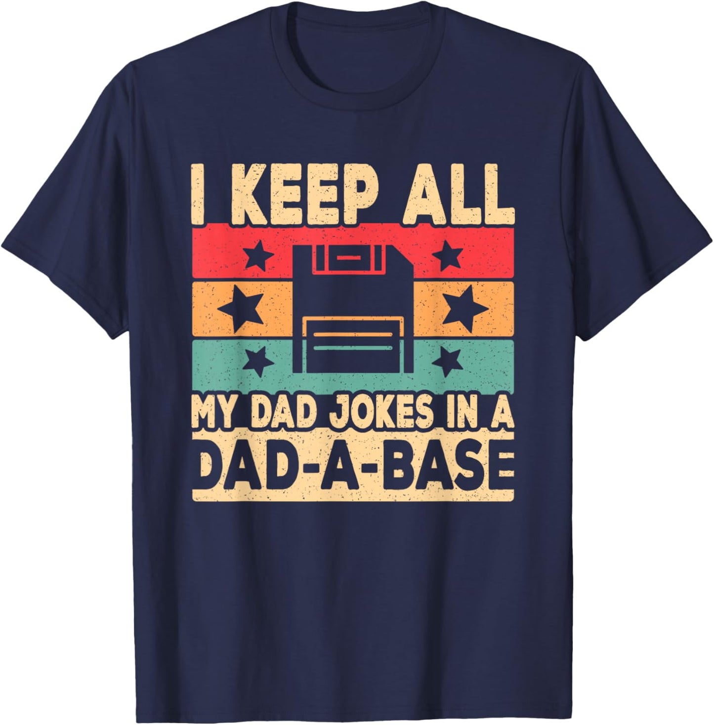 I Keep All My Dad Jokes In A Dad A Base Fathers Day Men T-Shirt - T-Shirt | Navy