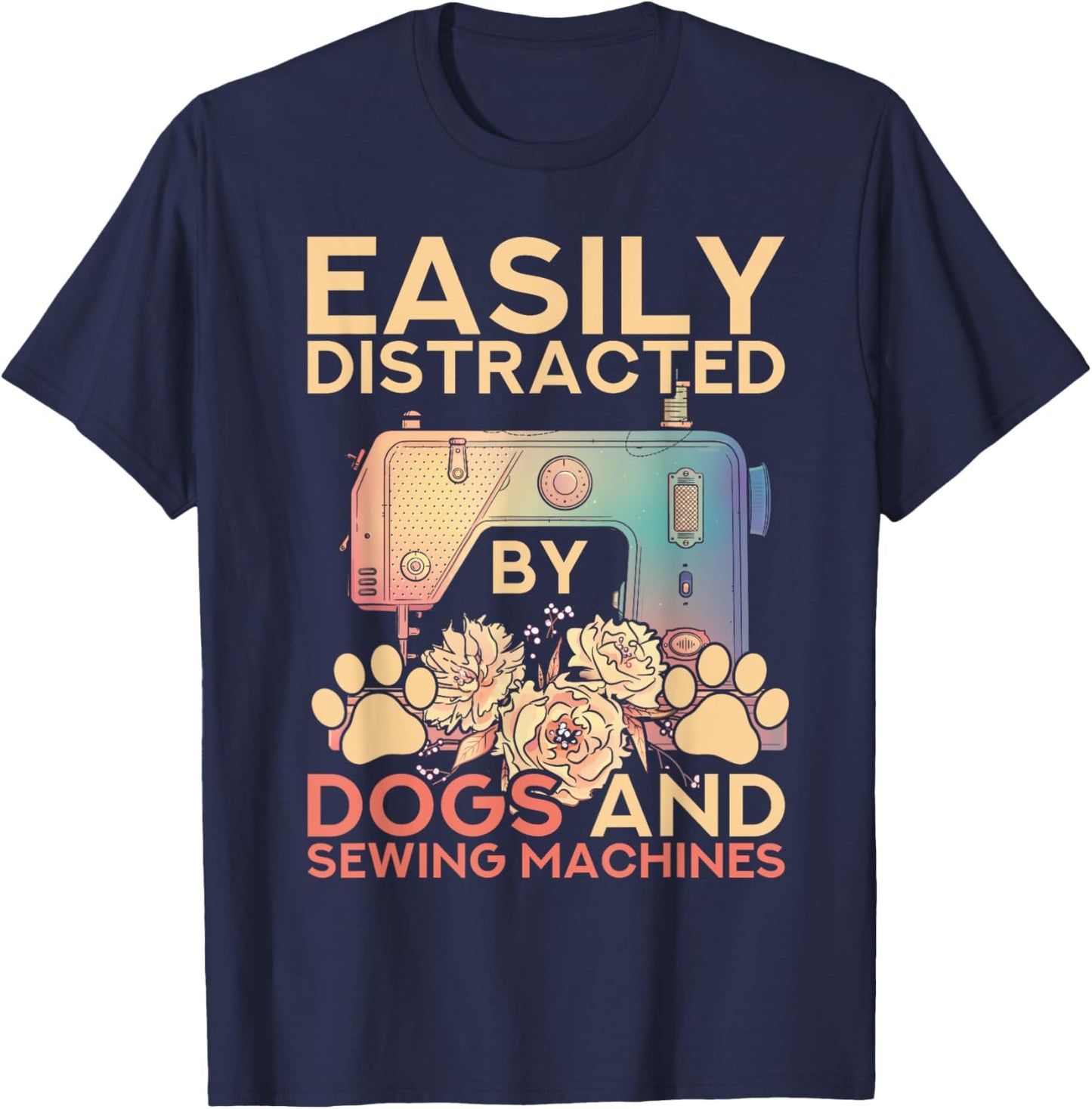 Easily Distracted By Dogs And Sewing Machines Funny Sewing T-Shirt - T-Shirt | Navy