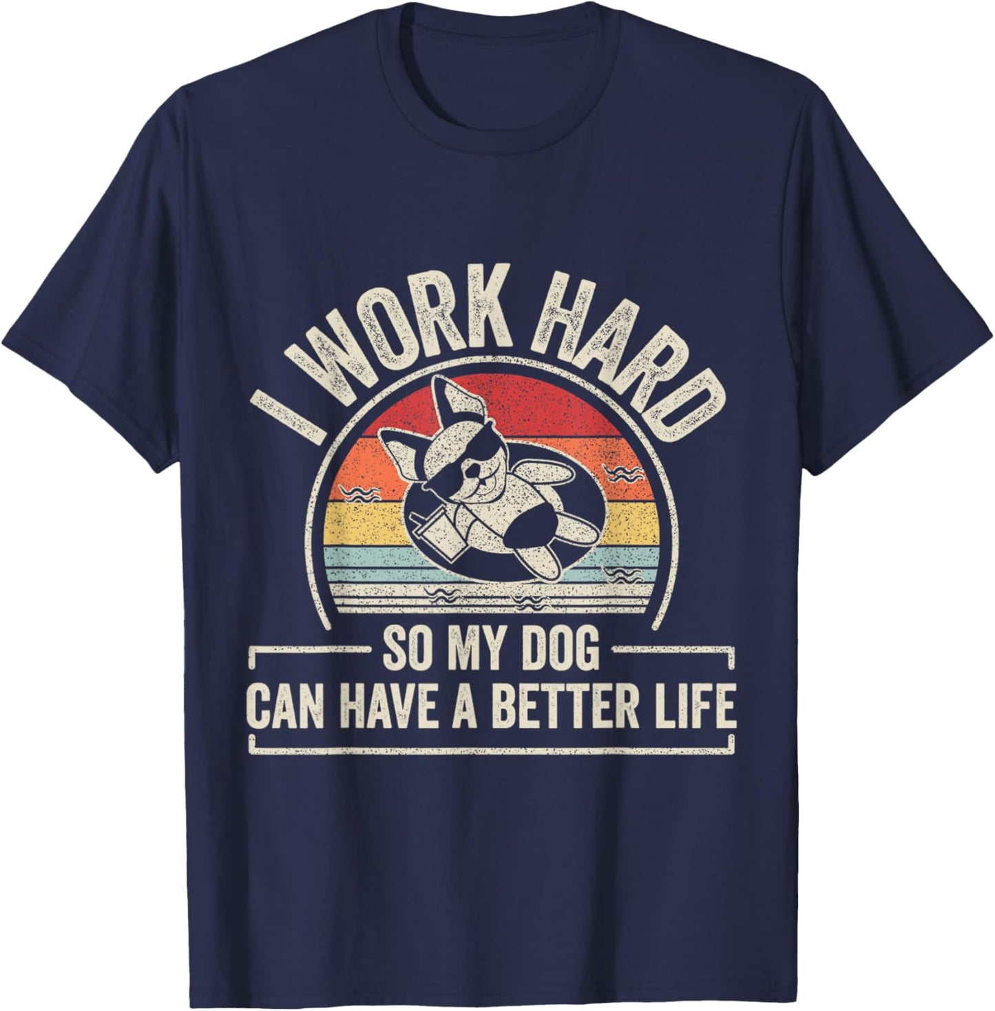 Retro I Work Hard So My Dog Can Have A Better Life Dog Lover T-Shirt - T-Shirt | Navy