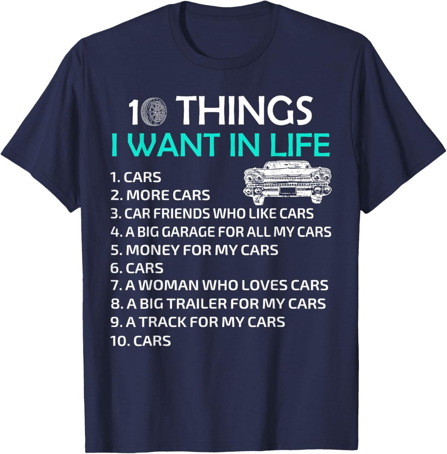 10 Things I Want In My Life Car More Cars I Want Car In Life T-Shirt - T-Shirt | Navy