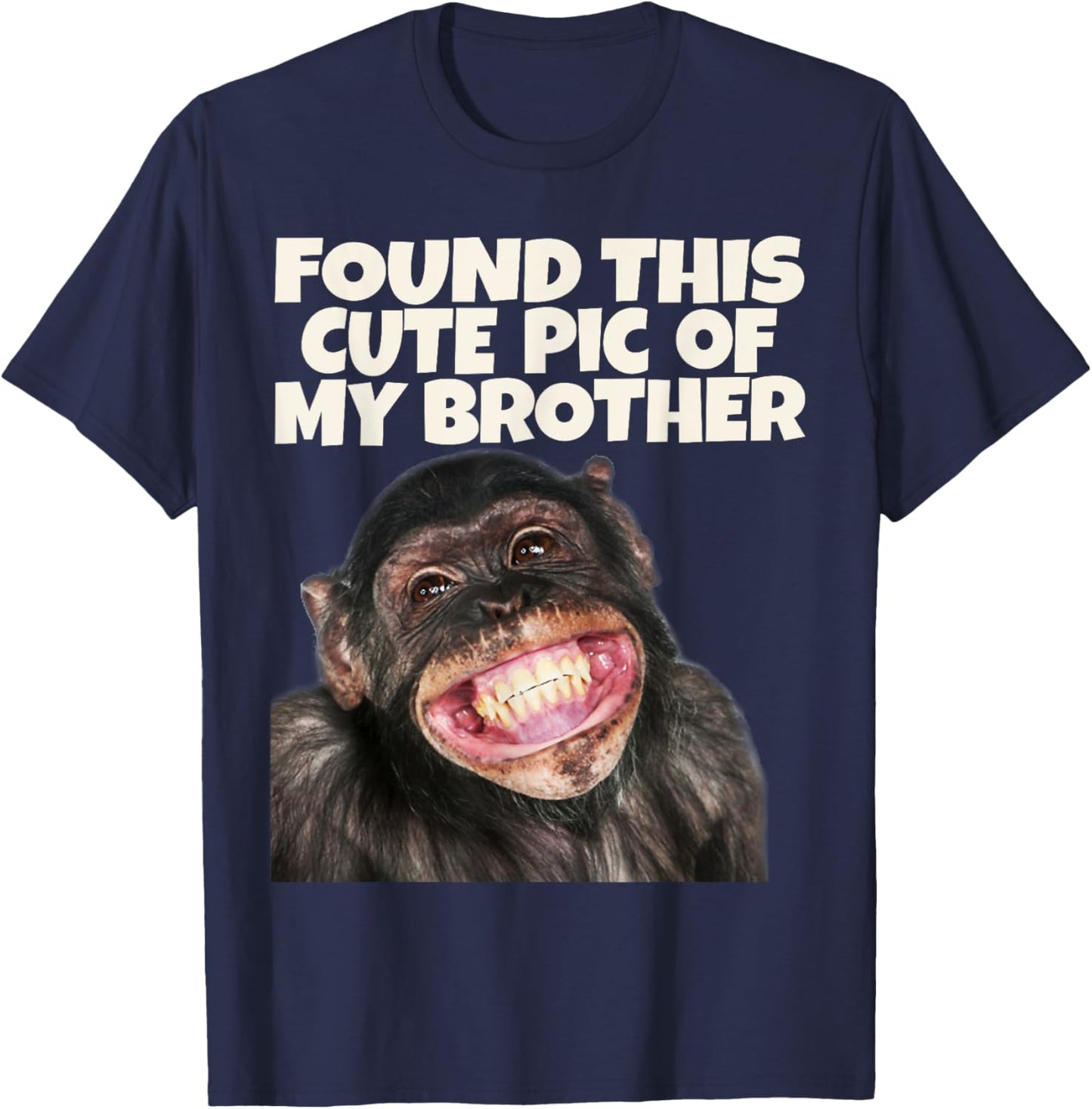 Found This Cute Pic Of My Brother, Funny Monkey Face T-Shirt - T-Shirt | Navy