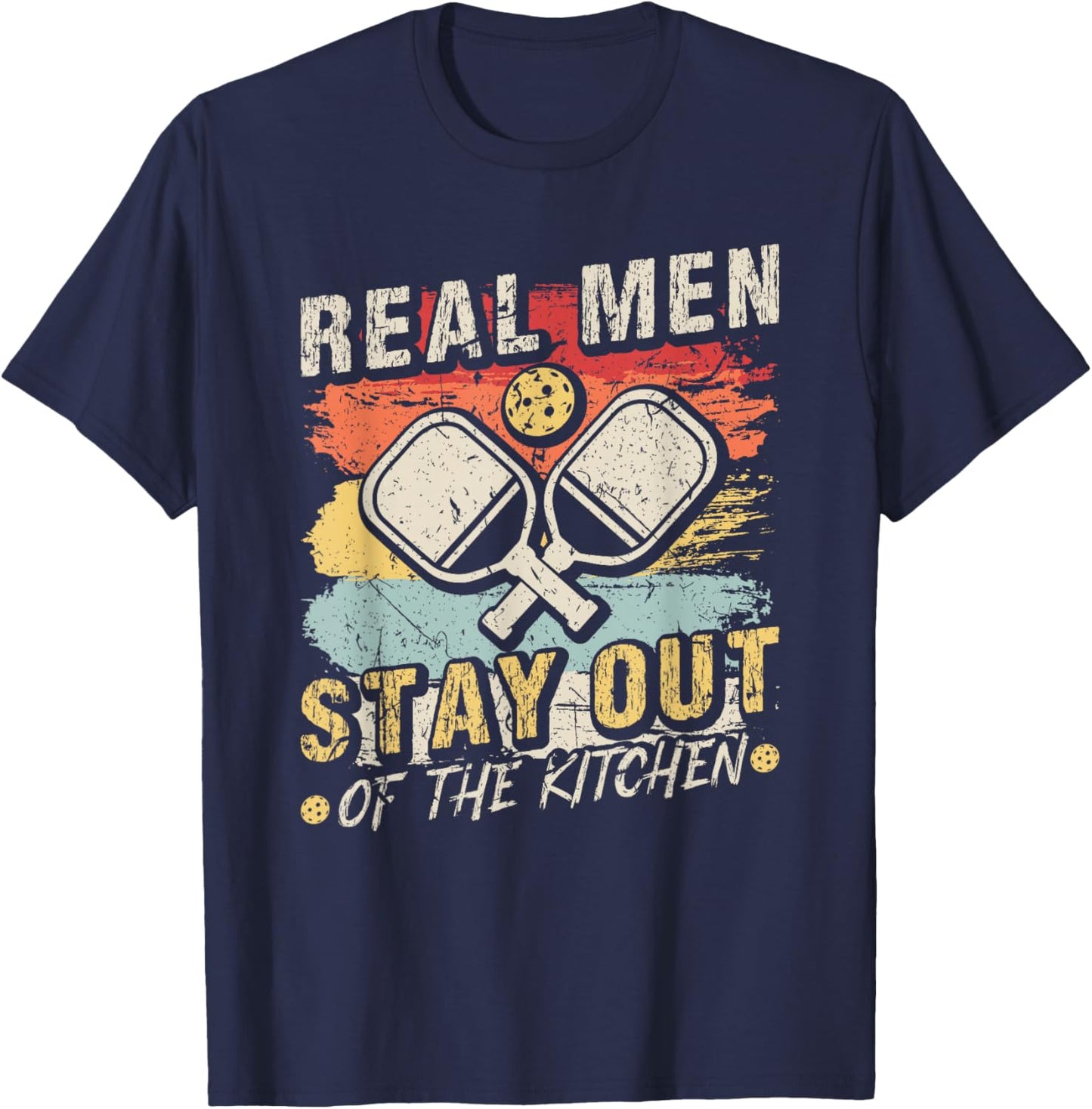 Real Men Stay Out Of The Kitchen Pickleball T-Shirt - T-Shirt | Navy