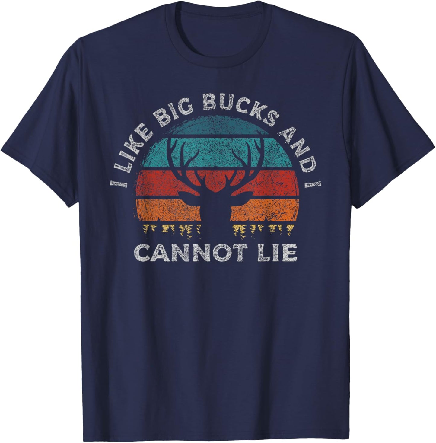 I Like Big Bucks and I Cannot Lie Hunter Funny Deer Hunting T-Shirt - T-Shirt | Navy