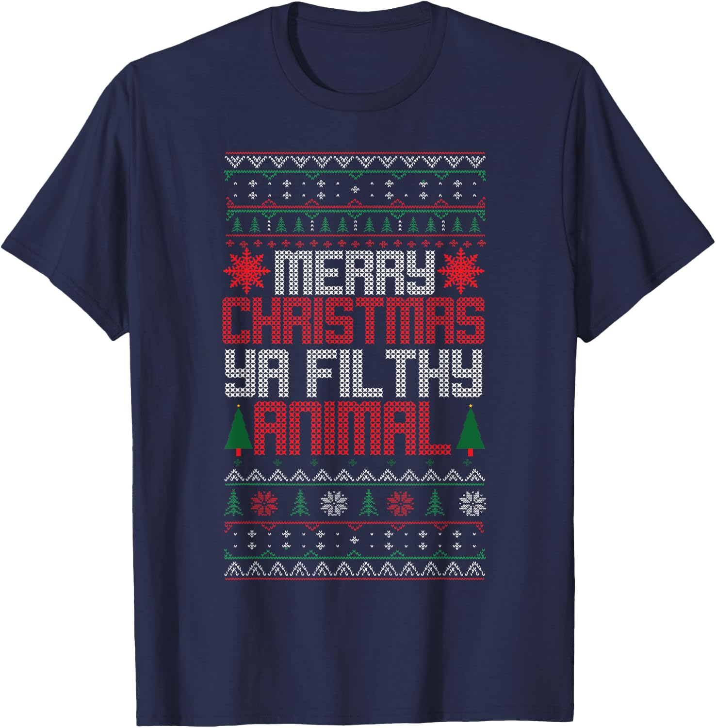 Christmas Merry Xmas Ya Filthy Animal Meme Lol Ugly Xmas T-Shirt - T-Shirt | Navy