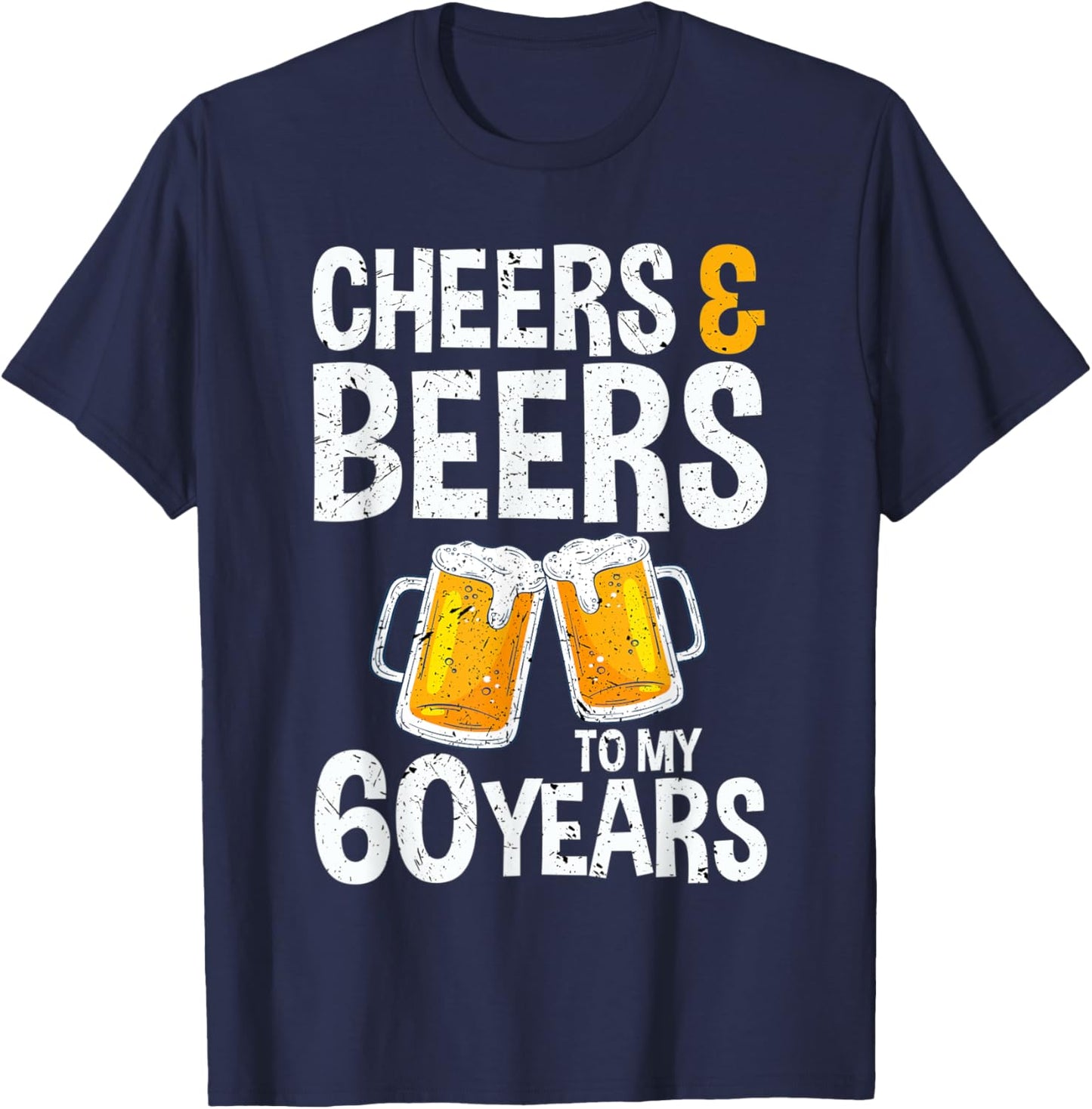 Cheers & Beers To My 60 Years - Beer Drinking Party T-Shirt - T-Shirt | Navy