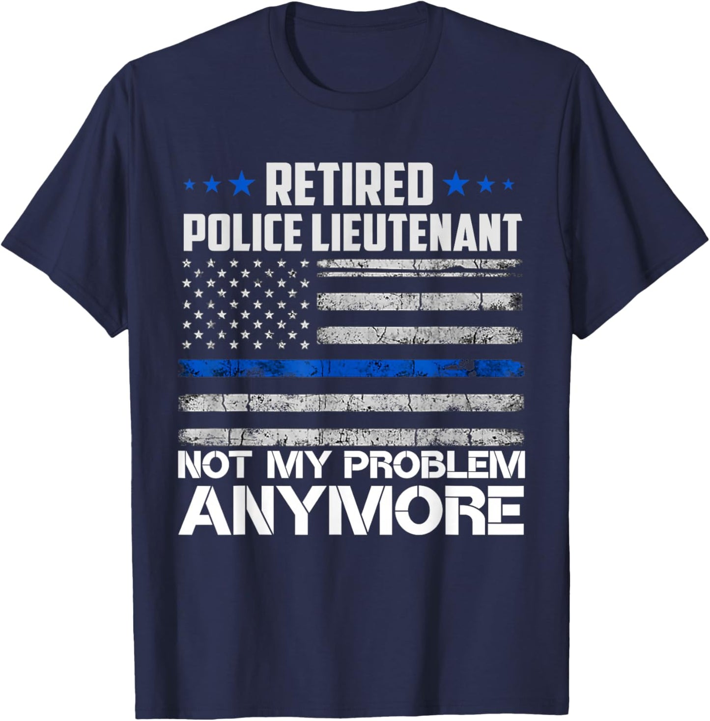 Retired Police Lieutenant Not My Problem Anymore Usa Flag Women Men T-Shirt - T-Shirt | Navy