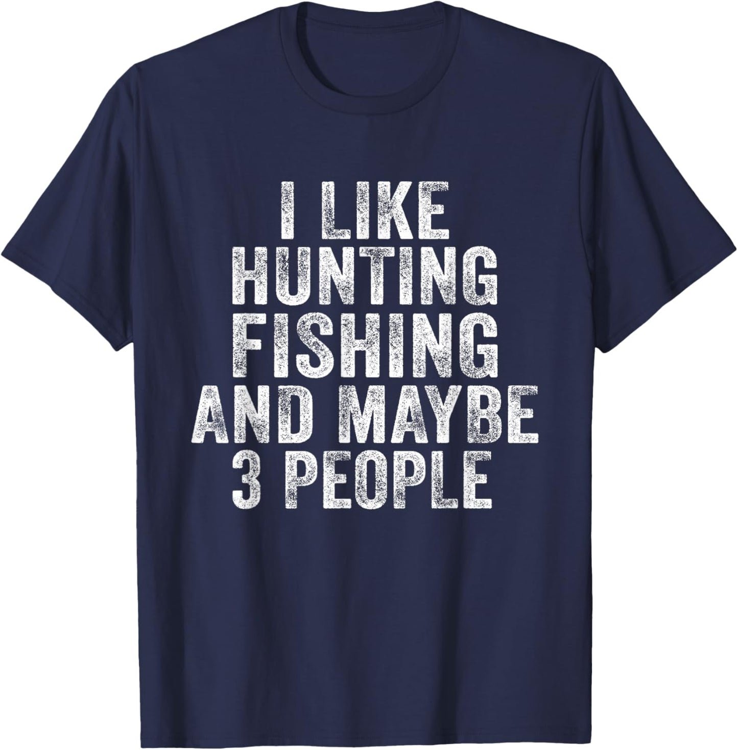 Funny I Like Hunting Fishing Maybe 3 People Distressed Retro T-Shirt - T-Shirt | Navy
