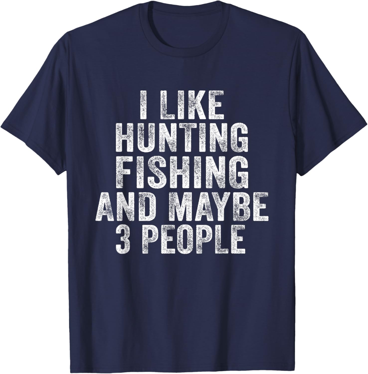 Funny I Like Hunting Fishing Maybe 3 People Distressed Retro T-Shirt - T-Shirt | Navy
