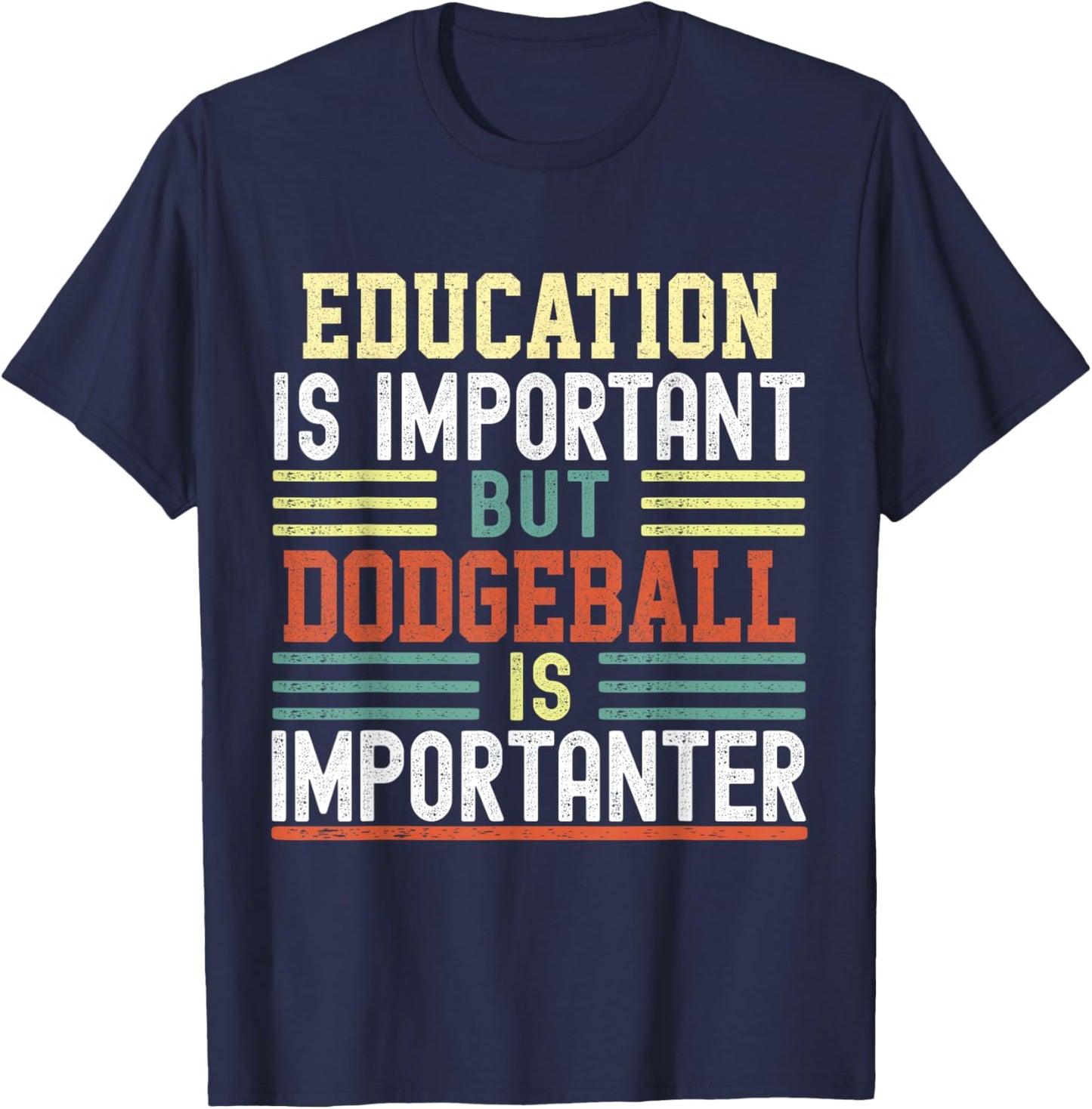 Education is Important but Dodgeball is Importanter Funny T-Shirt - T-Shirt | Navy