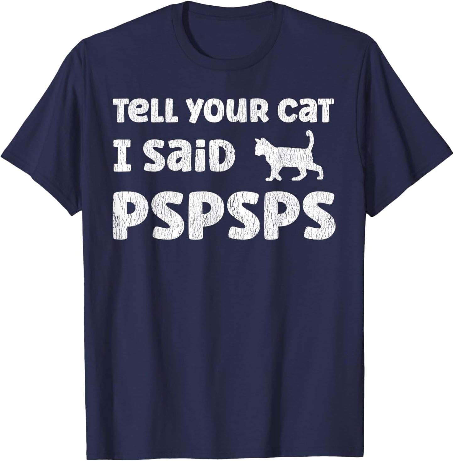 Tell Your Cat I Said Pspsps Funny Cat Saying T-Shirt - T-Shirt | Navy