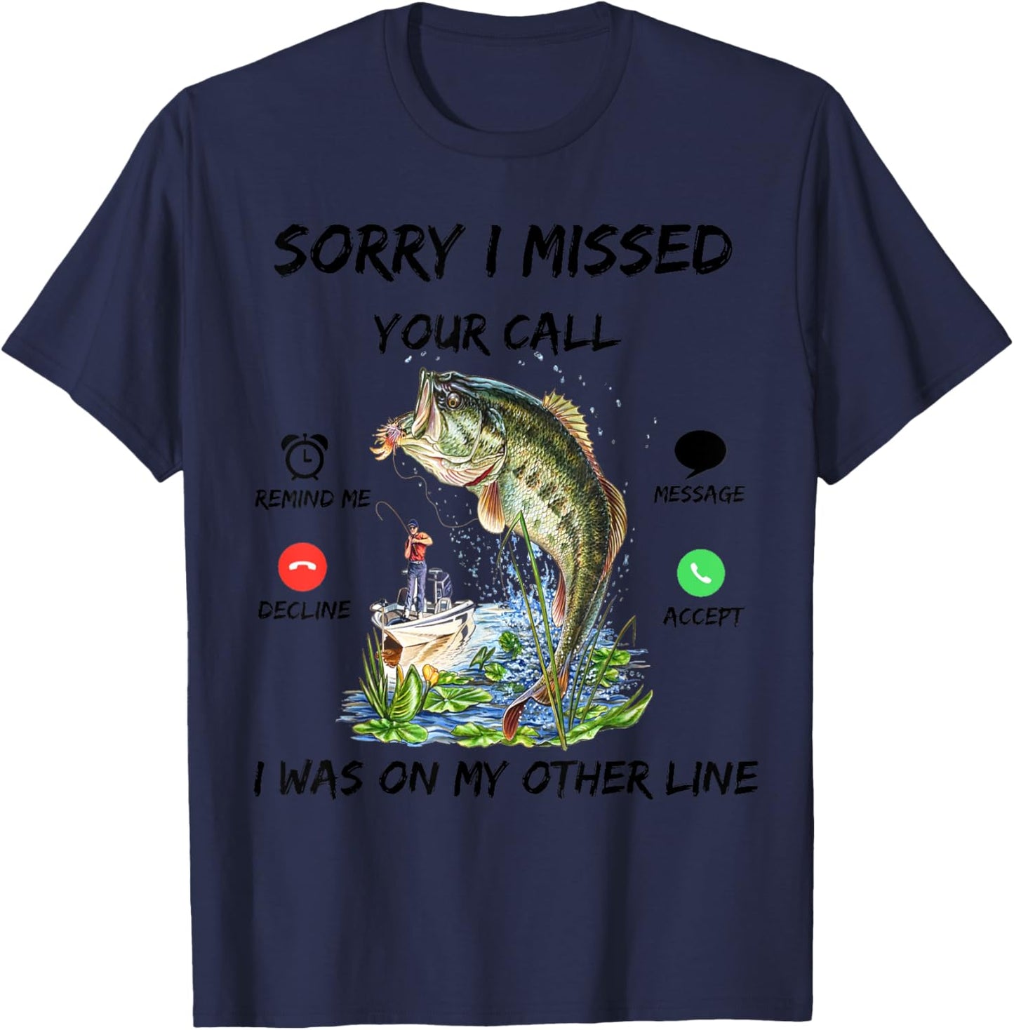 Sorry I Missed Your Call Was On Other Line Bass Fish Fishing T-Shirt - T-Shirt | Navy