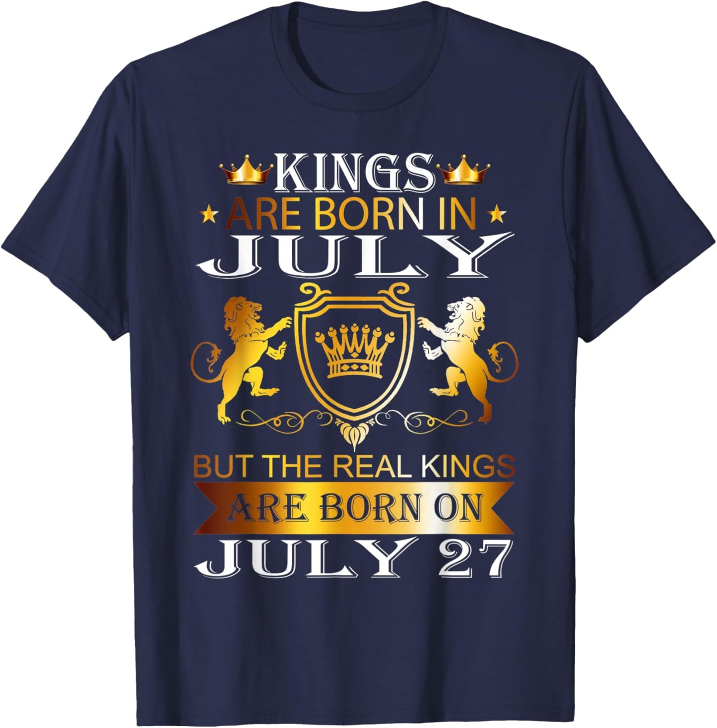 Kings Are Born On July 27th Birthday Bday Men Boy Kid T-Shirt - T-Shirt | Navy