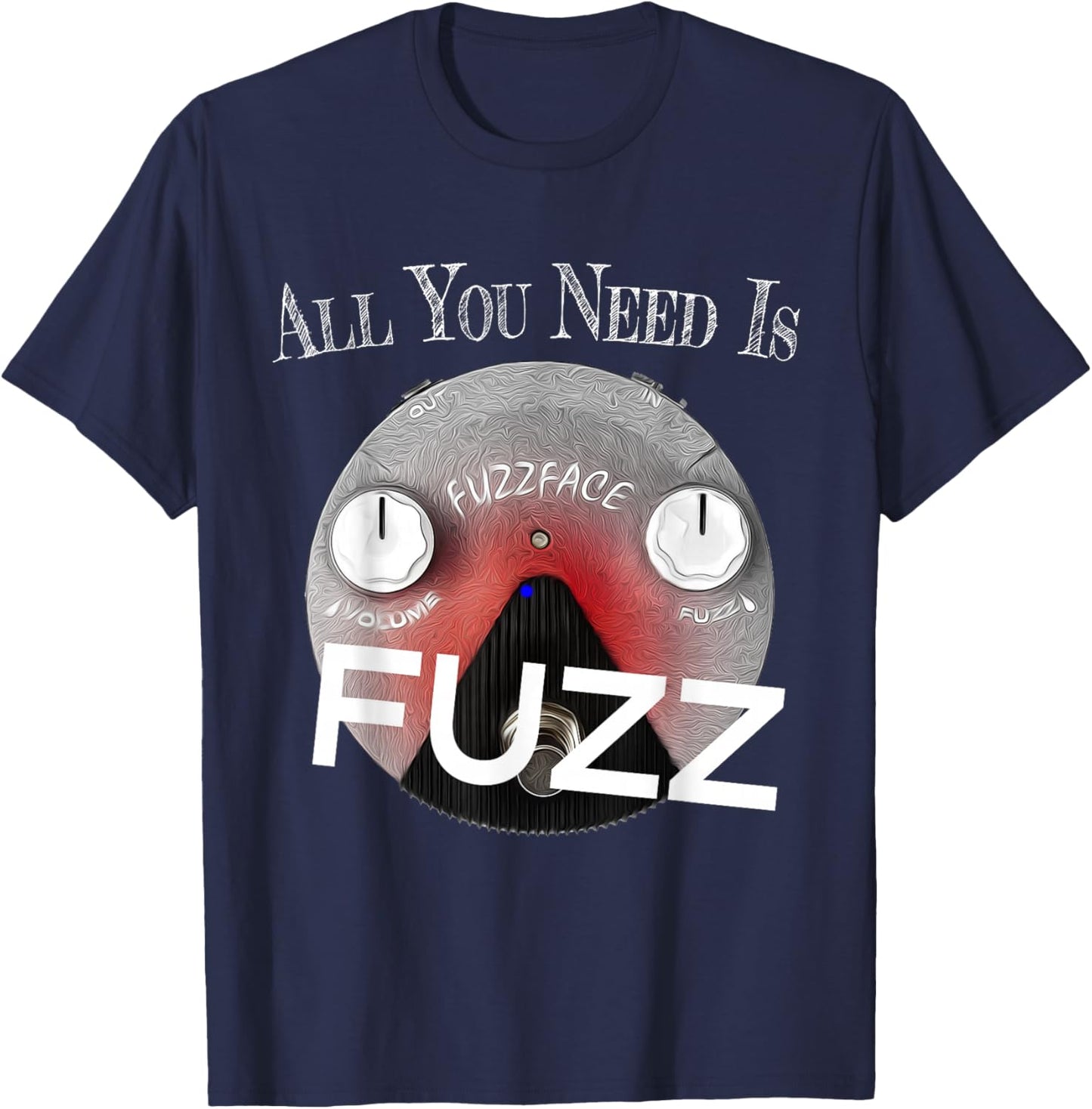 All you Need Is Fuzz Pedal Board Guitarist Gift T-Shirt - T-Shirt | Navy