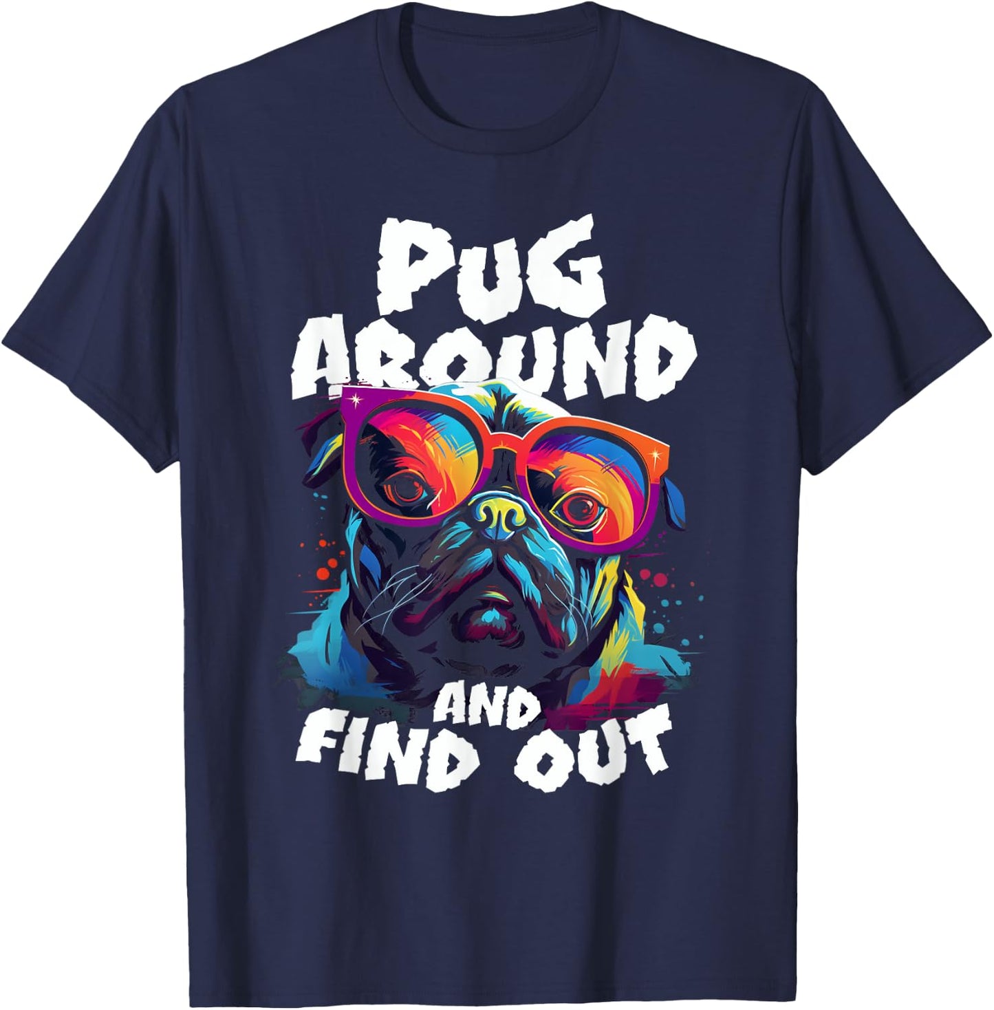 Pug Around and find out funny pug meme dog in glasses joke T-Shirt - T-Shirt | Navy