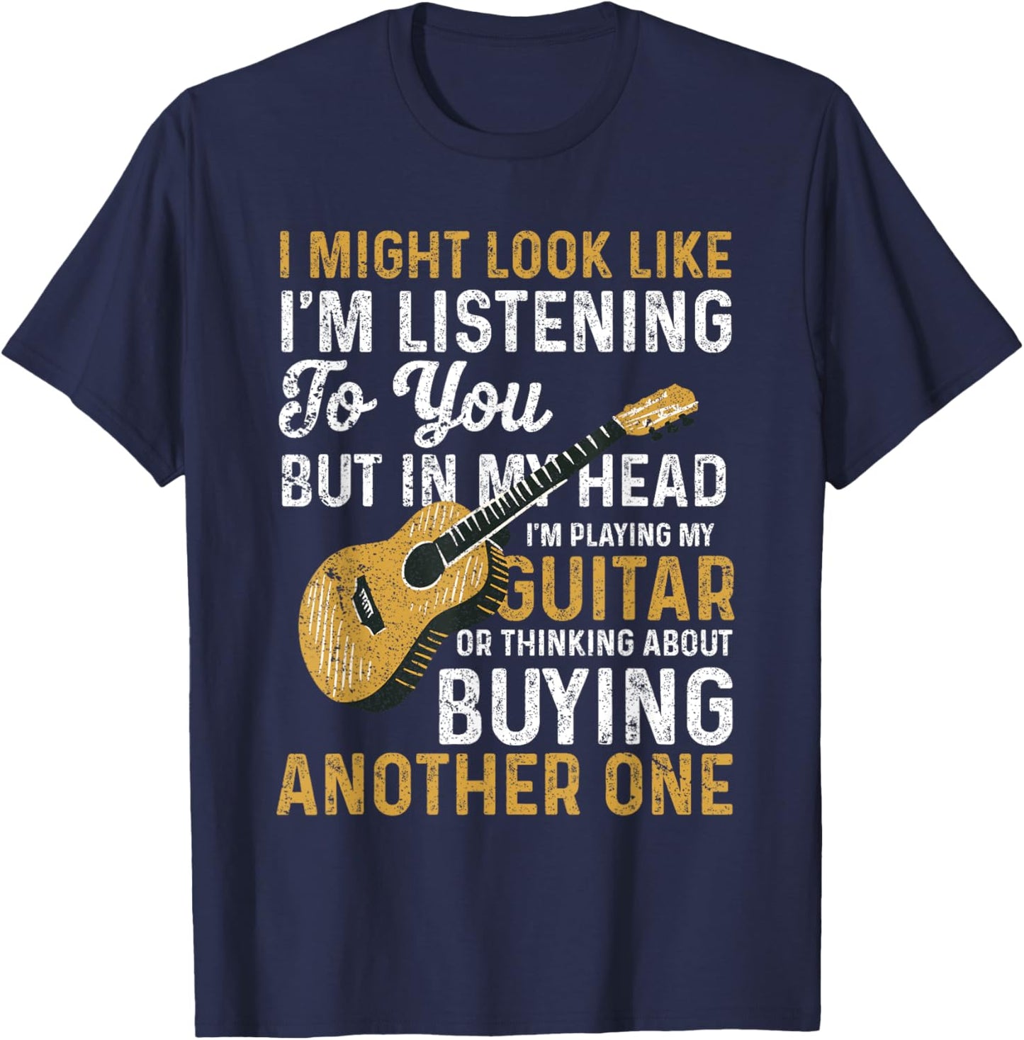 I Might Look Like I'm Listening To You Guitarist Music Lover T-Shirt - T-Shirt | Navy