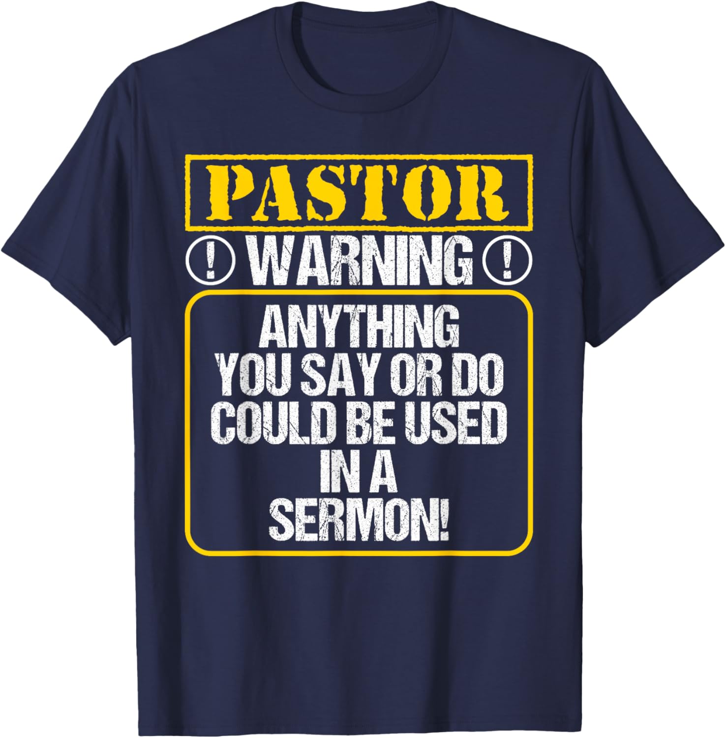 Anything You Say or Do Could Be Used In A Sermon - Pastor T-Shirt - T-Shirt | Navy