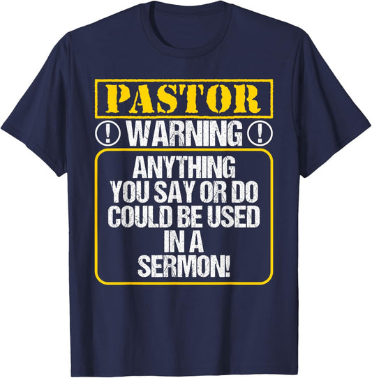 Anything You Say or Do Could Be Used In A Sermon - Pastor T-Shirt - T-Shirt | Navy