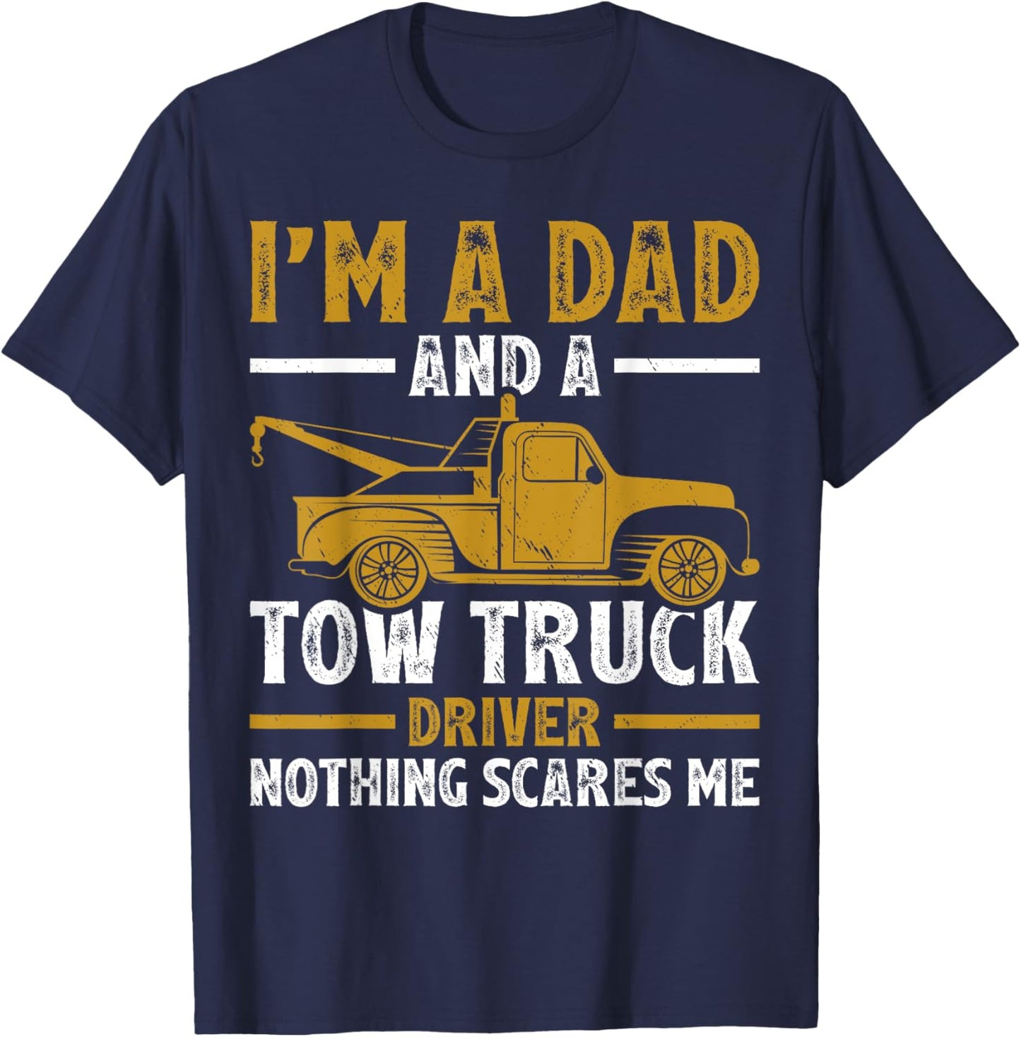 I'm A Dad And A Tow Truck Driver Fathers Day T-Shirt - T-Shirt | Navy