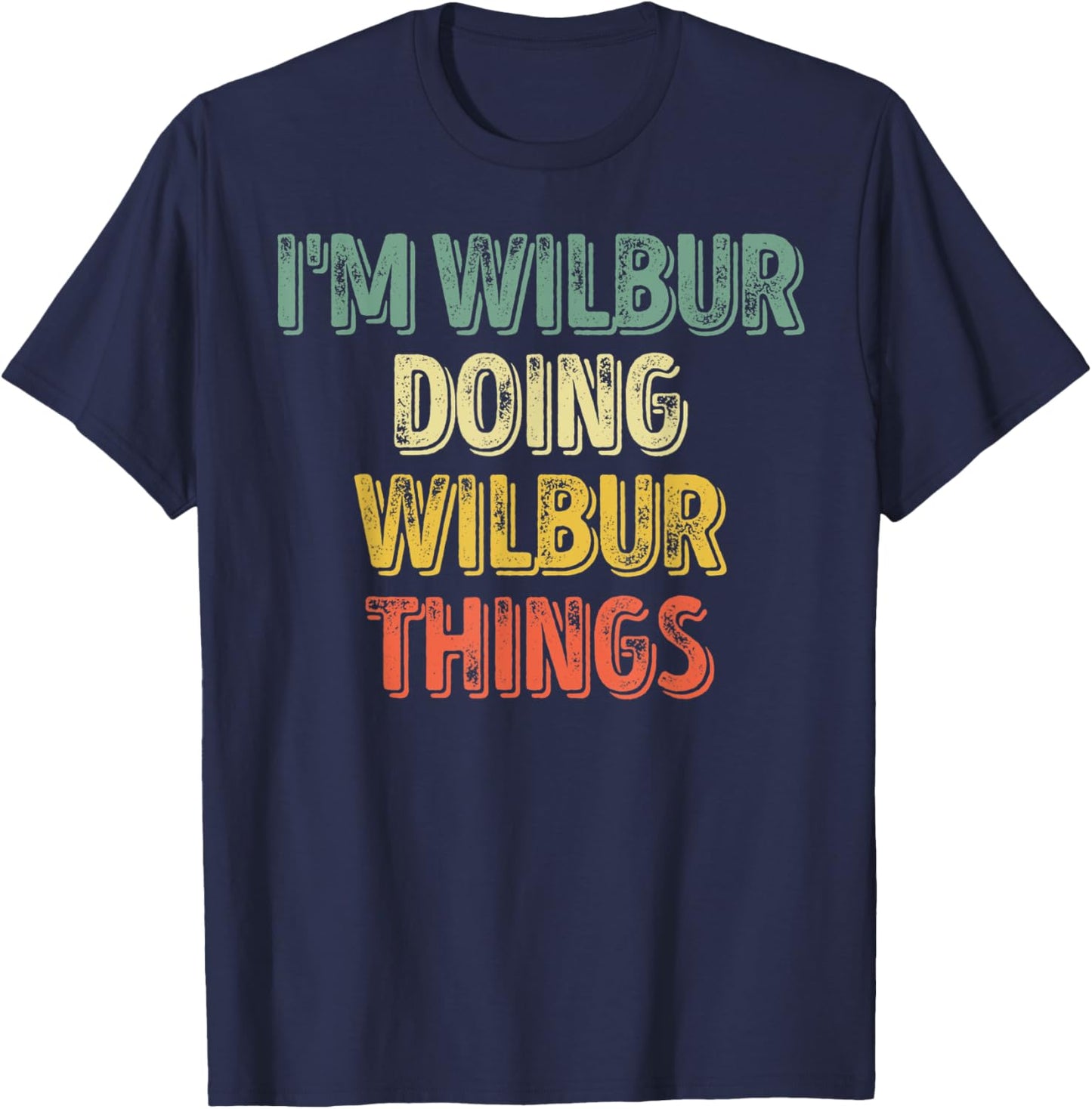 I'm Wilbur Doing Wilbur Things Shirt Personalized First Name T-Shirt - T-Shirt | Navy
