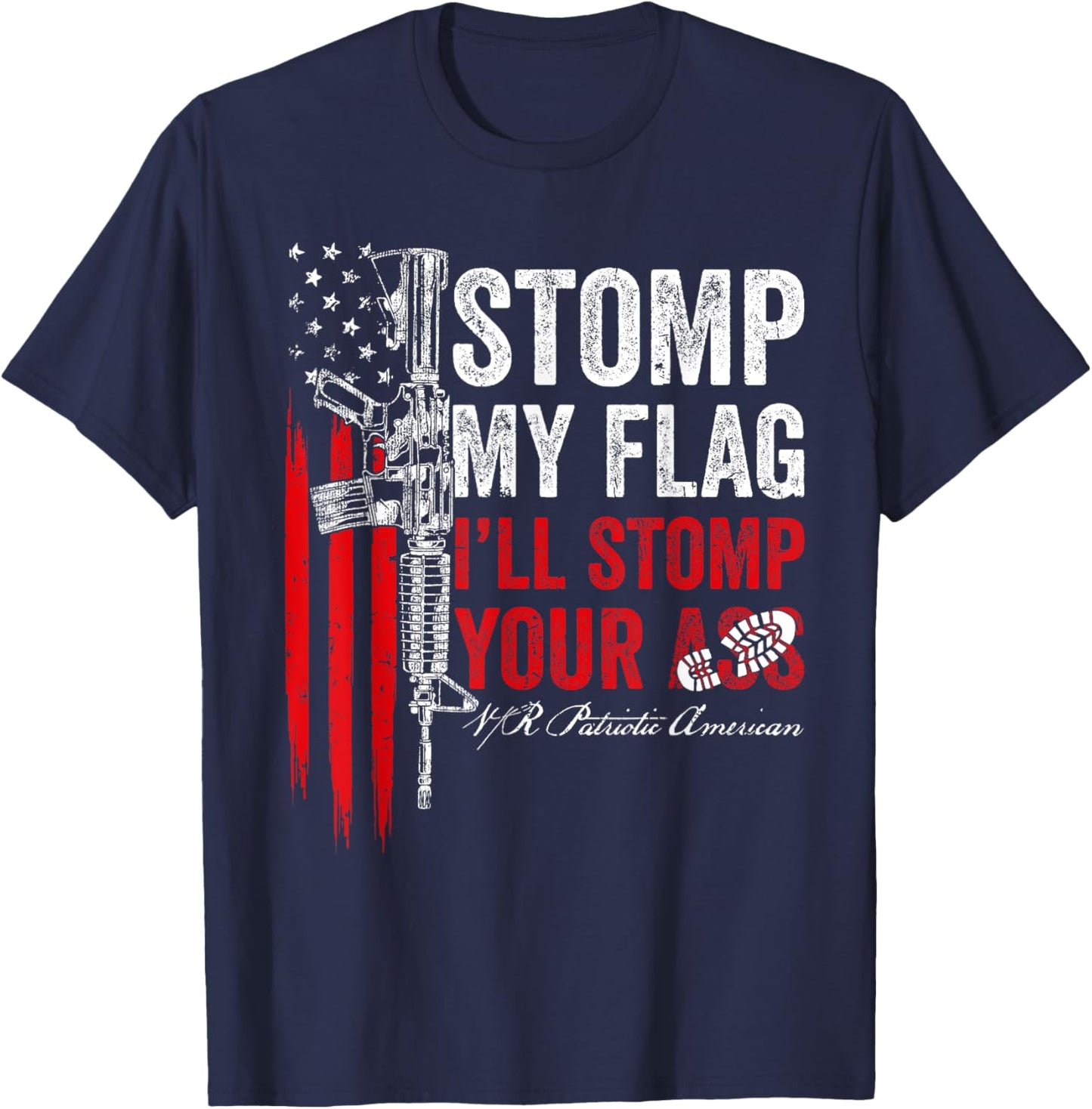 Stomp My Flag I'll Stomp Your Ass AR-15 Gun Rights Patriotic Women Men T-Shirt - T-Shirt | Navy