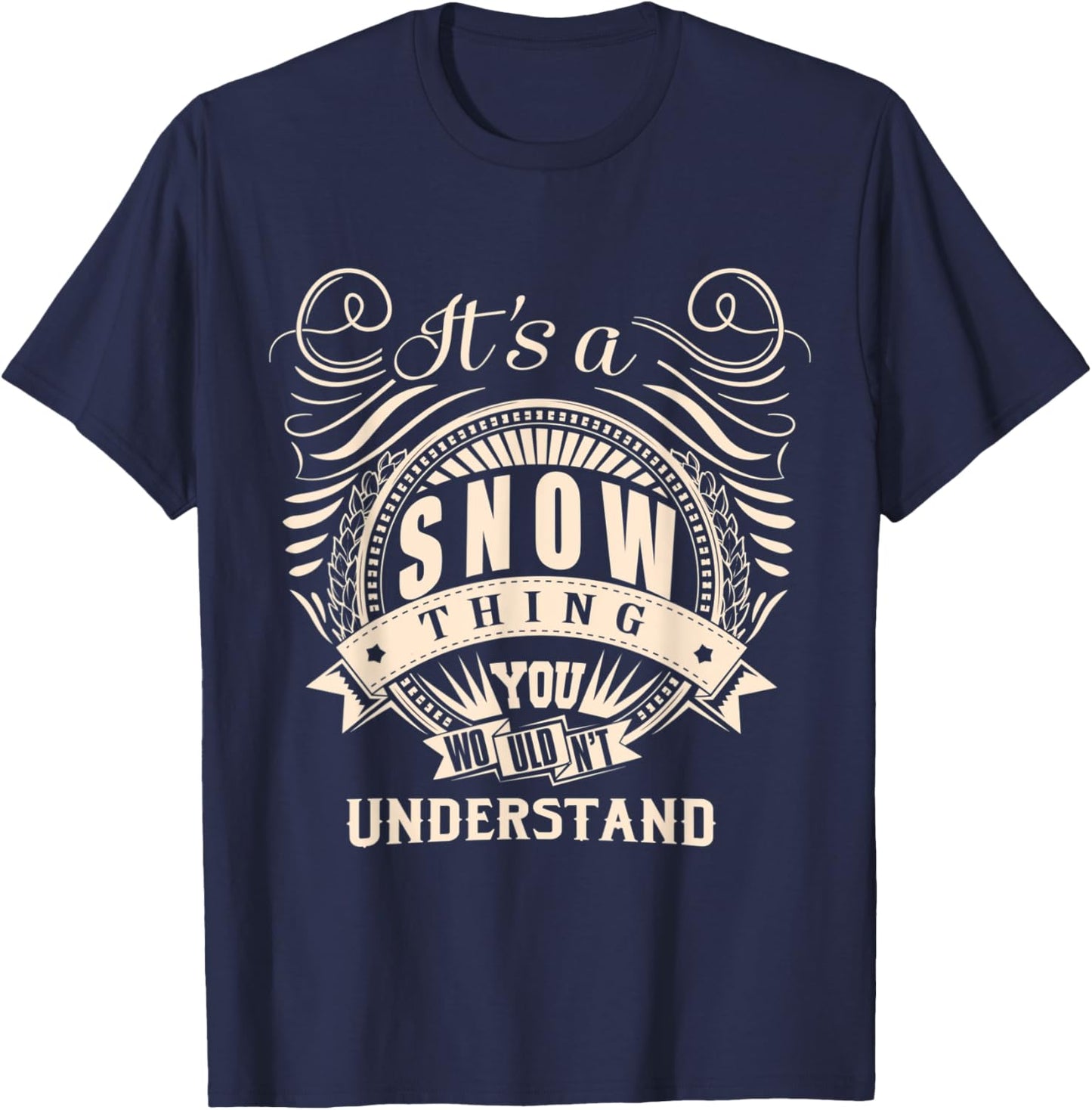 It's a SNOW thing you wouldn't understand Gift T-Shirt - T-Shirt | Navy