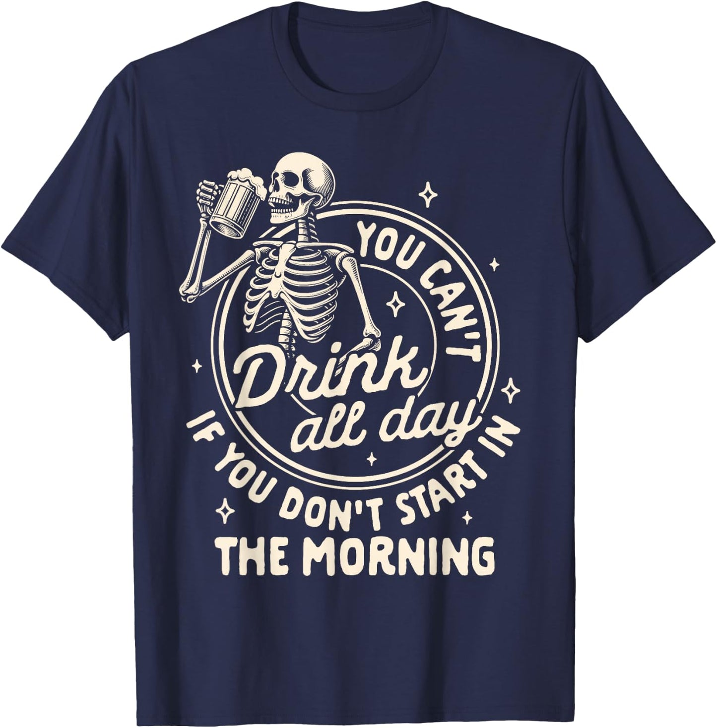Beer Lover Can't Drink All Day If You Don't Start In Morning T-Shirt - T-Shirt | Navy